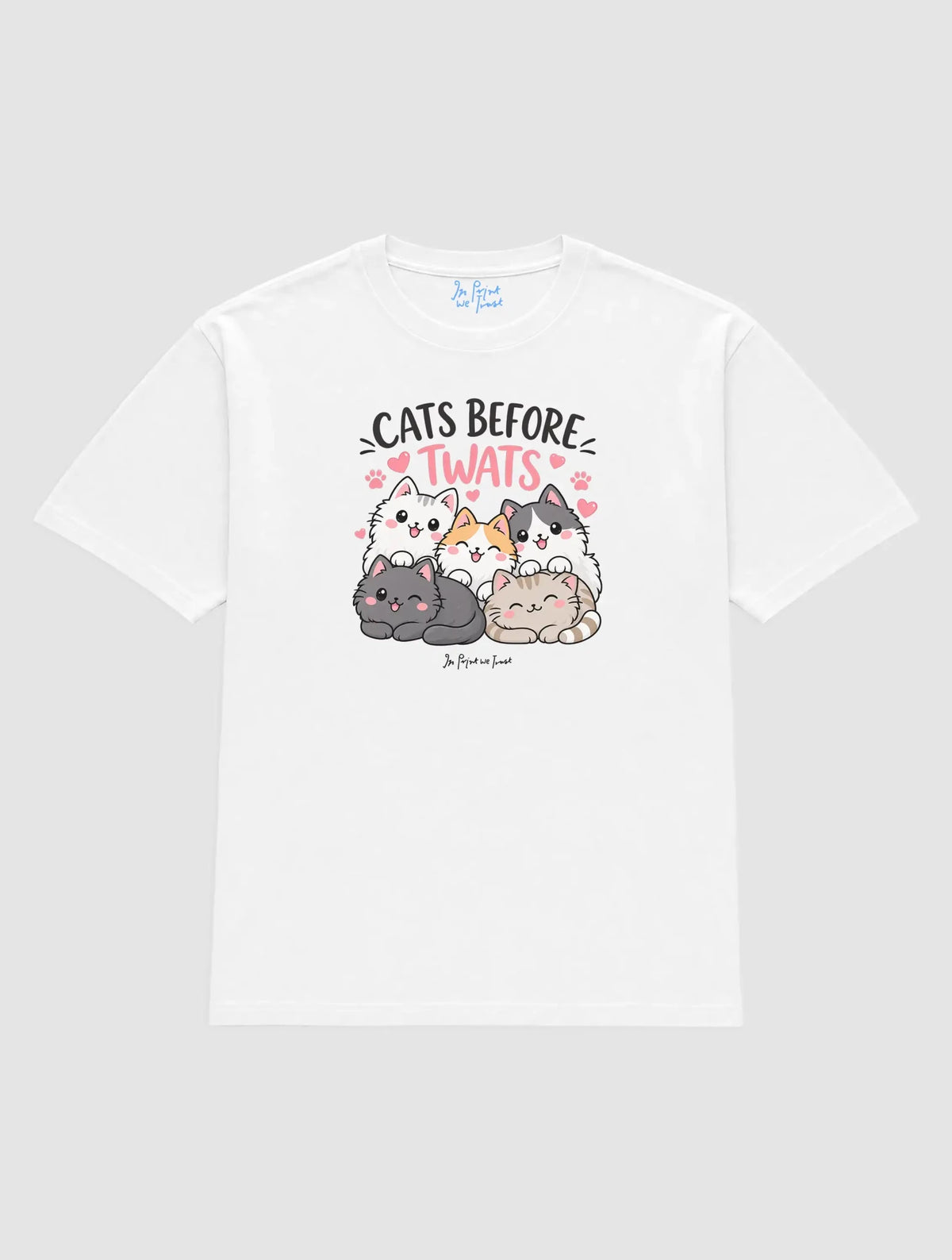 cats before twats - In Print We Trust