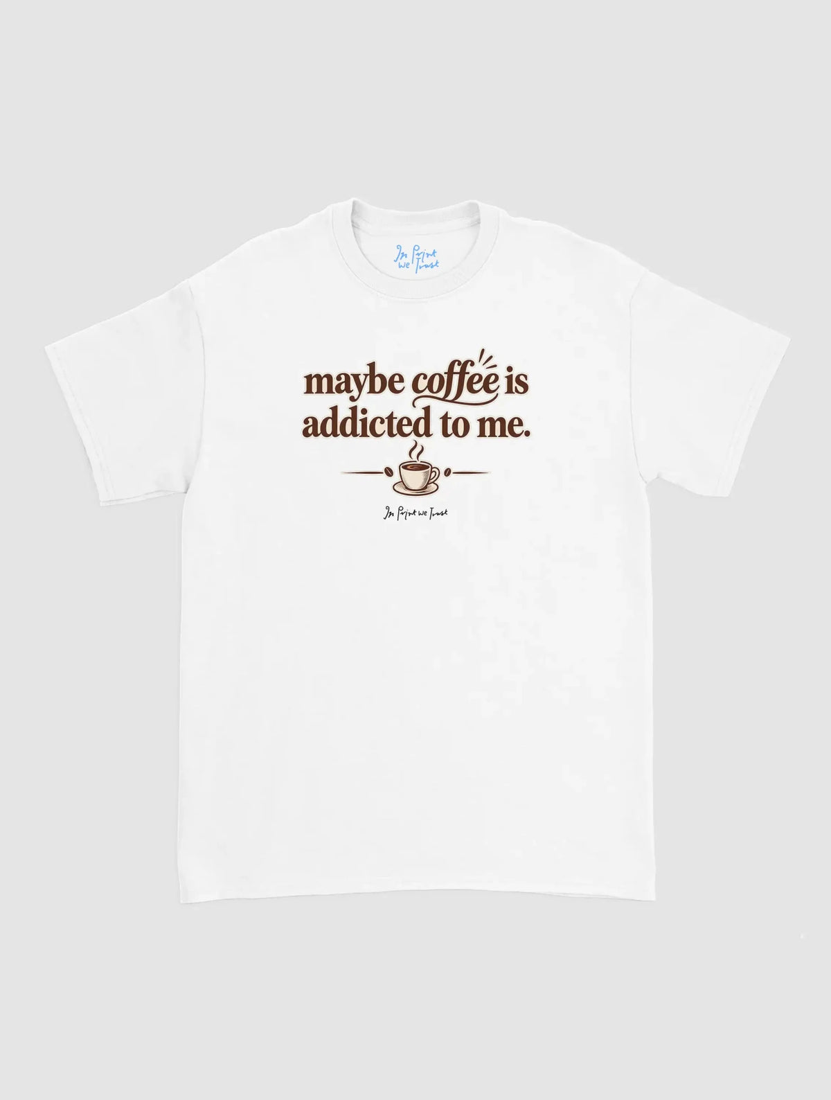 coffee addicted - In Print We Trust