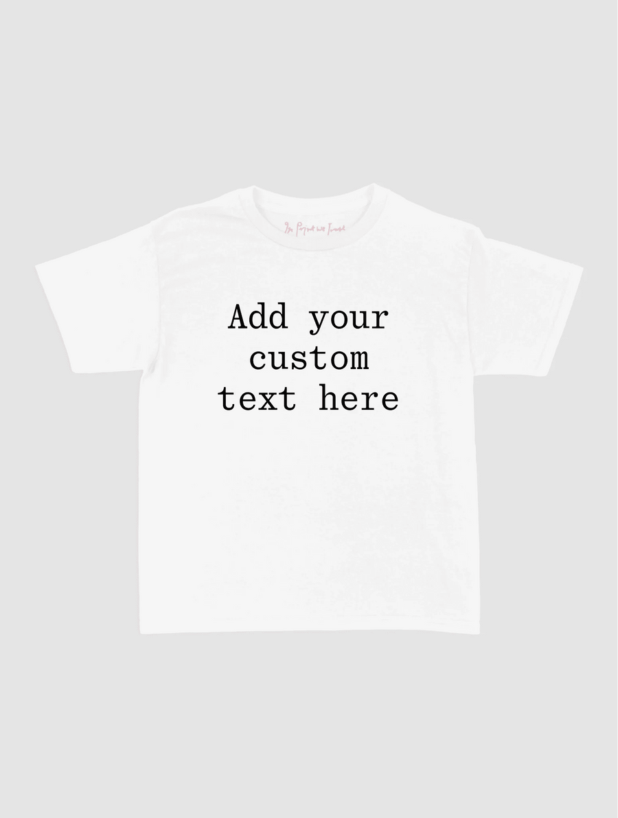 custom text baby tee - In Print We Trust