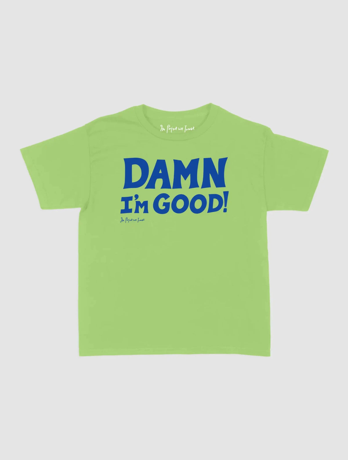 damn i’m good baby tee - In Print We Trust