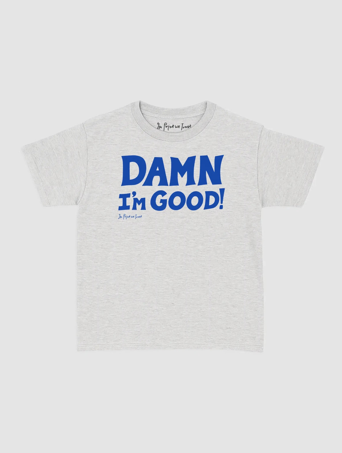 damn i’m good baby tee - In Print We Trust
