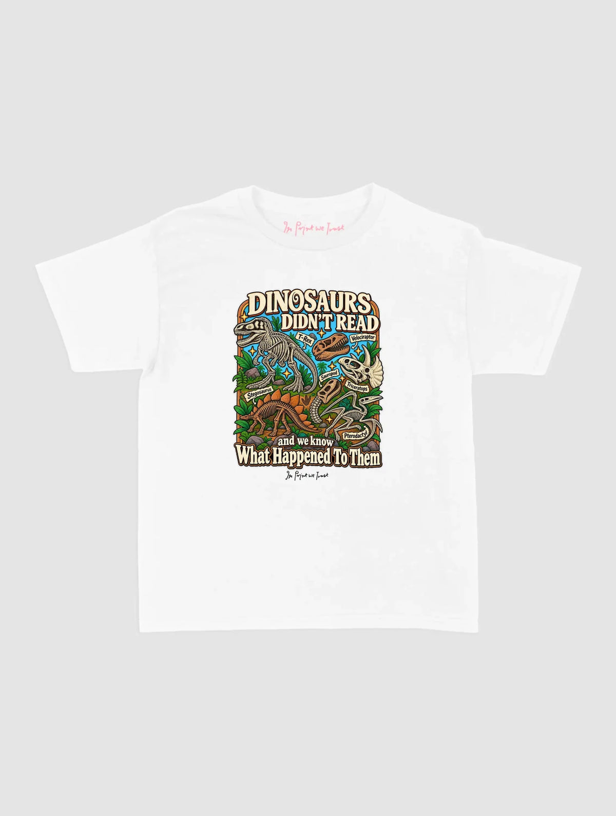 dinosaurs didnt read - In Print We Trust