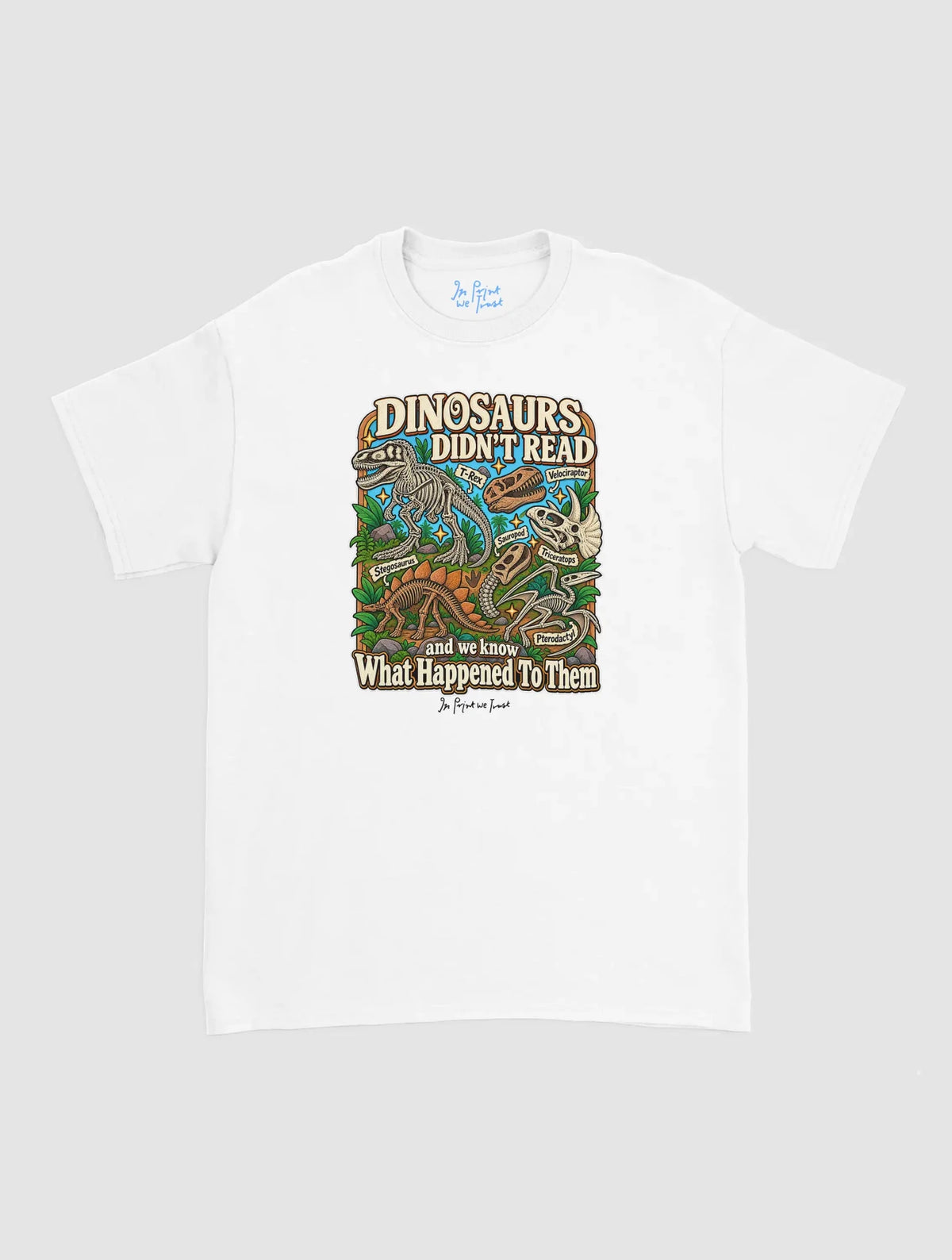 dinosaurs didnt read - In Print We Trust