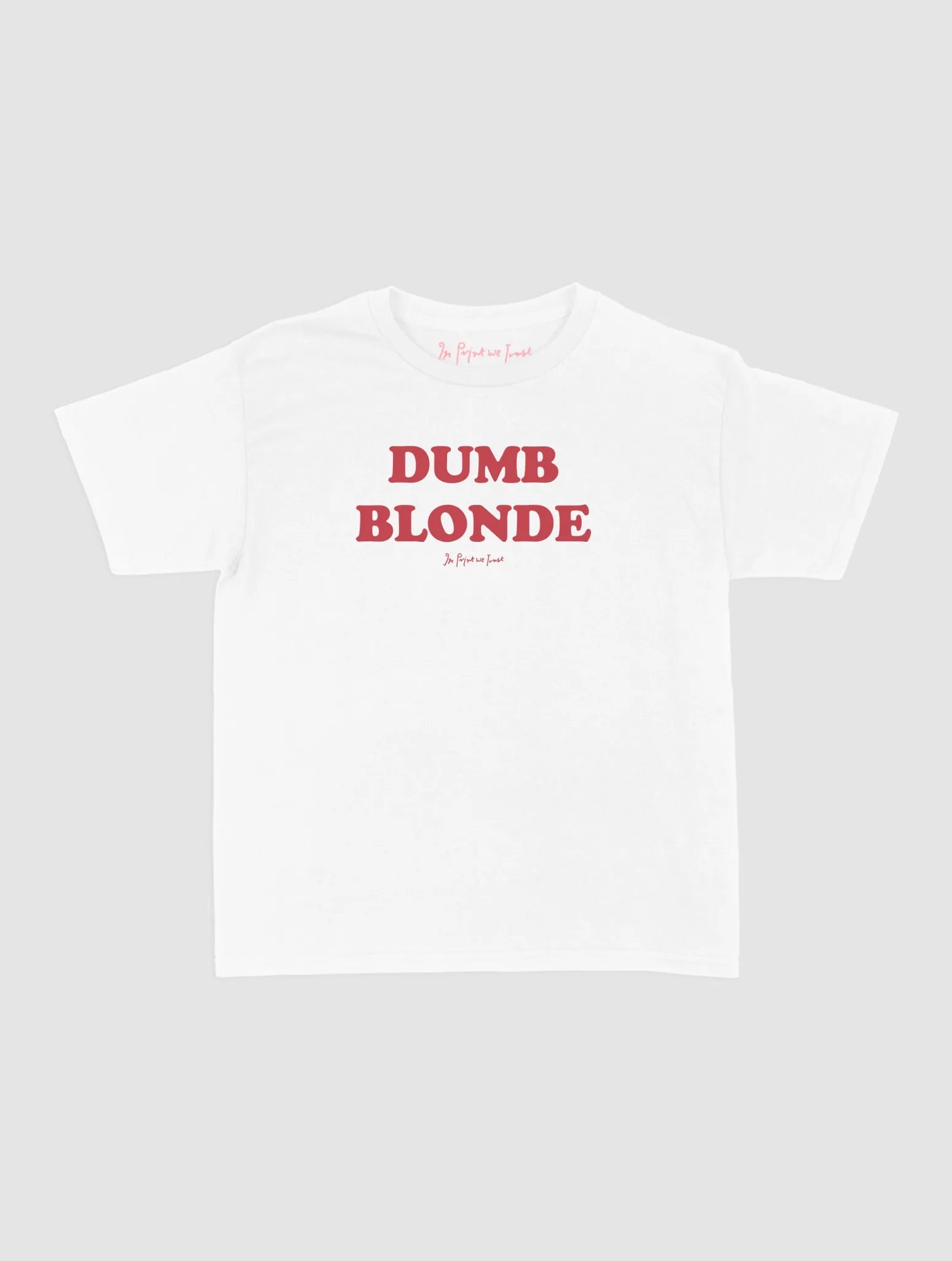 dumb blonde baby tee - In Print We Trust
