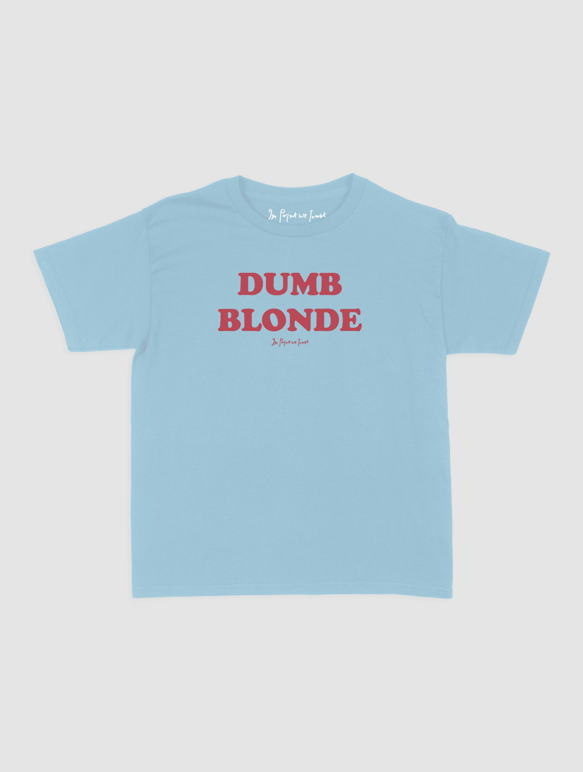 dumb blonde baby tee - In Print We Trust