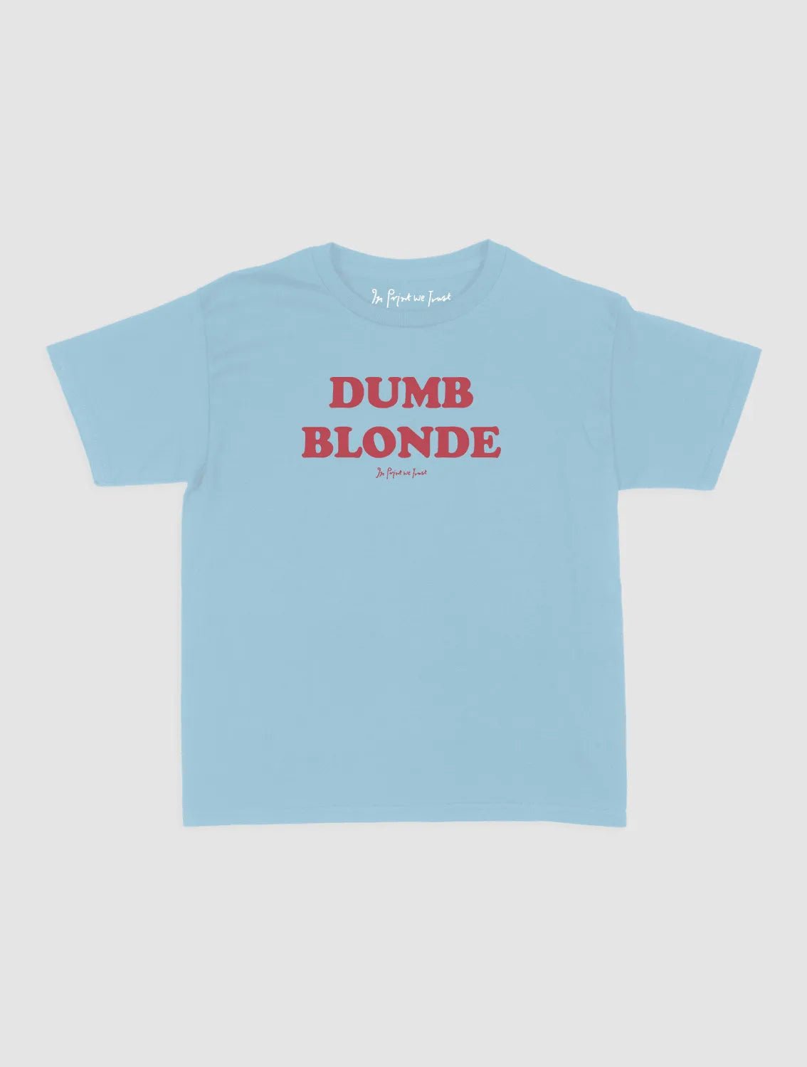 dumb blonde baby tee - In Print We Trust
