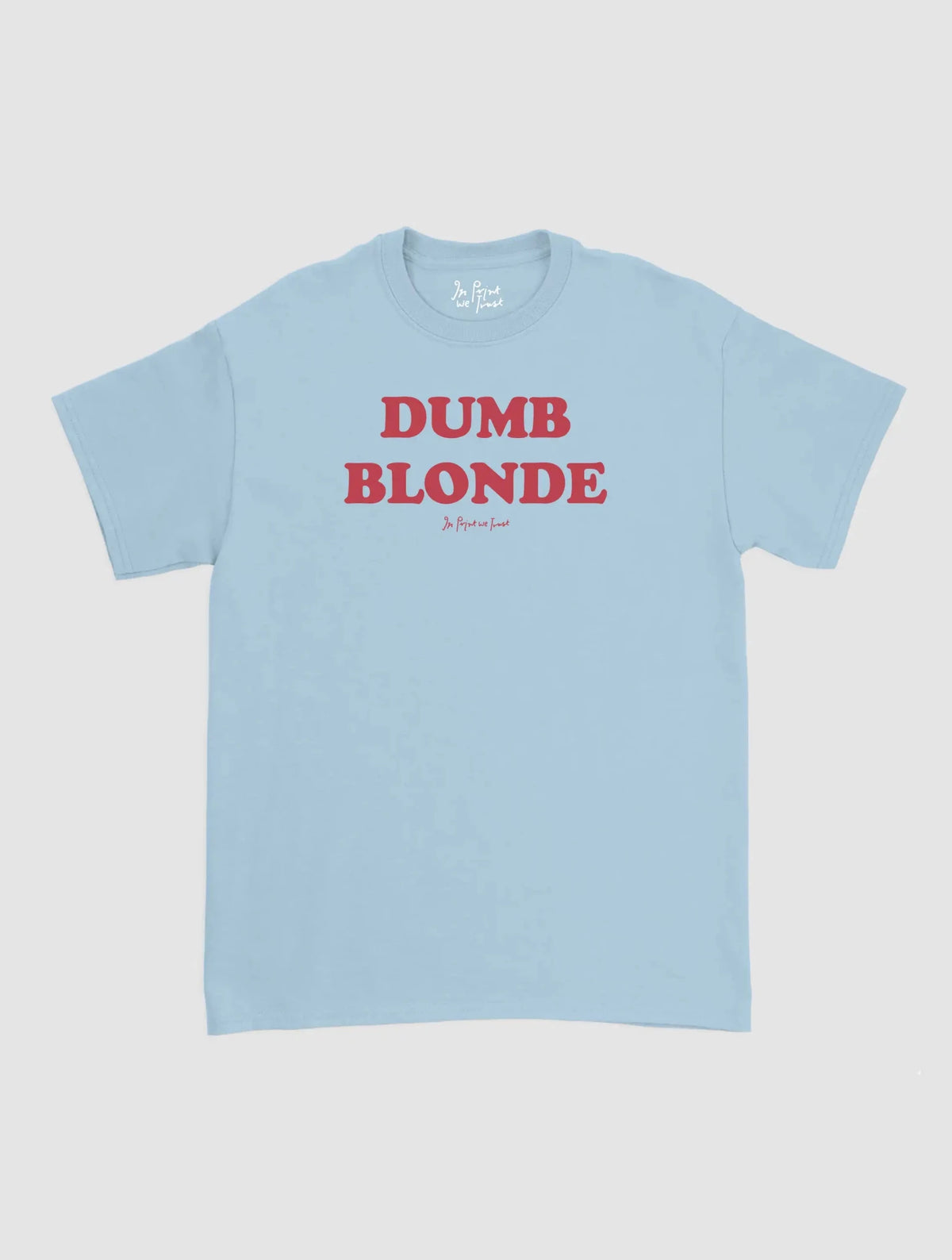 dumb blonde classic tee - In Print We Trust