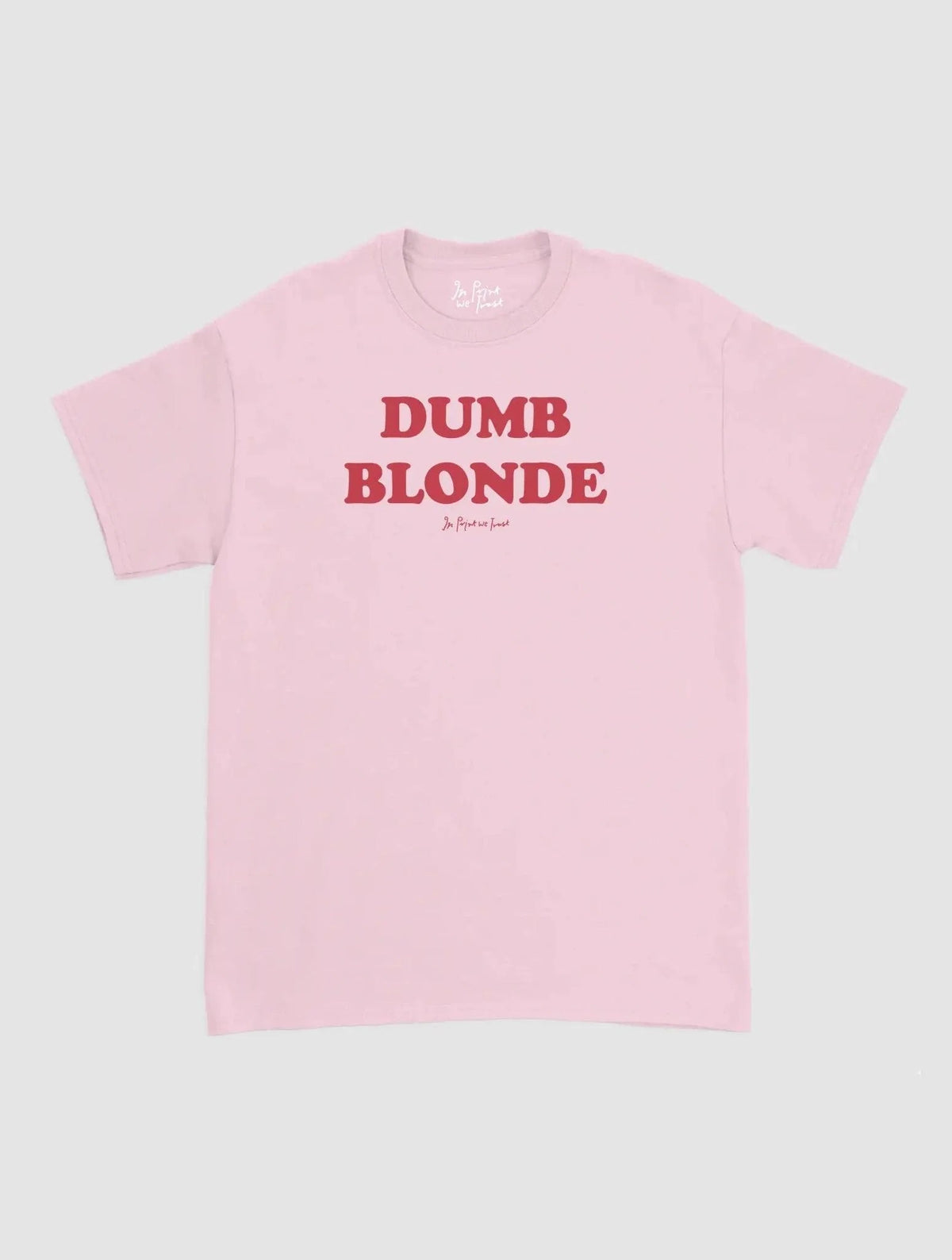 dumb blonde classic tee - In Print We Trust