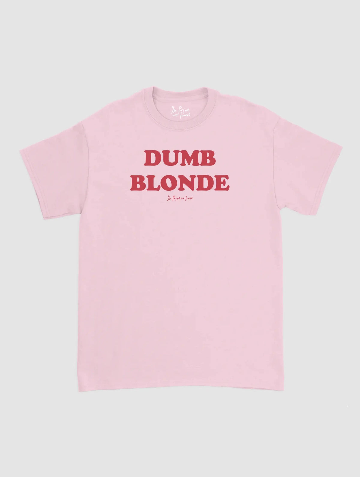 dumb blonde classic tee - In Print We Trust