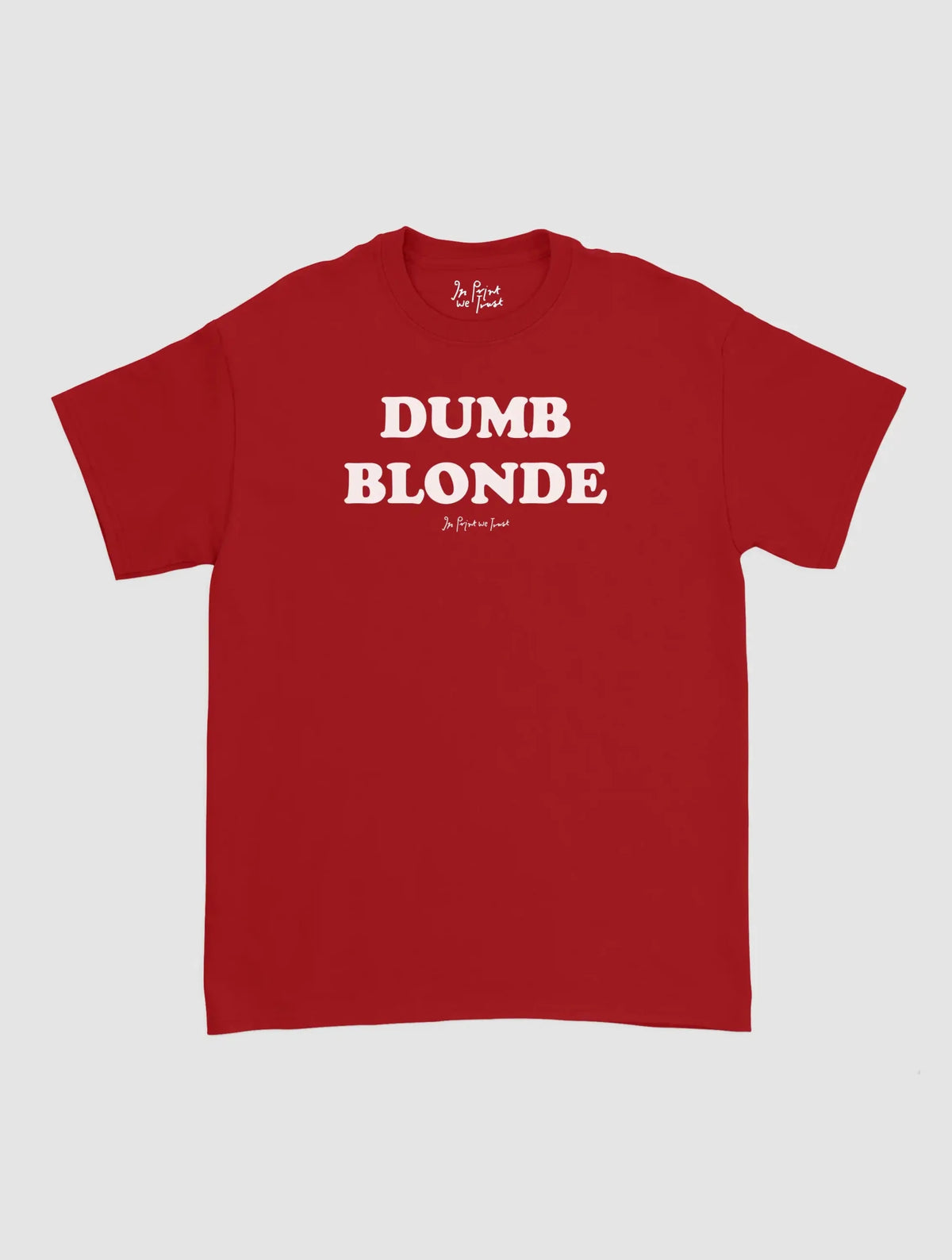 dumb blonde classic tee - In Print We Trust