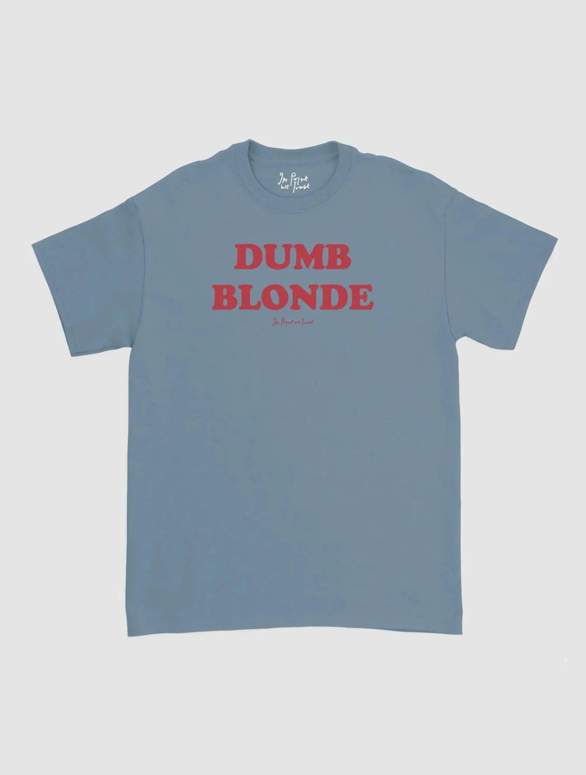 dumb blonde classic tee - In Print We Trust