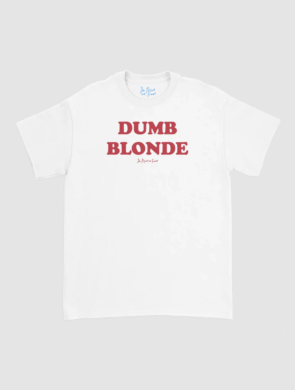 dumb blonde classic tee - In Print We Trust