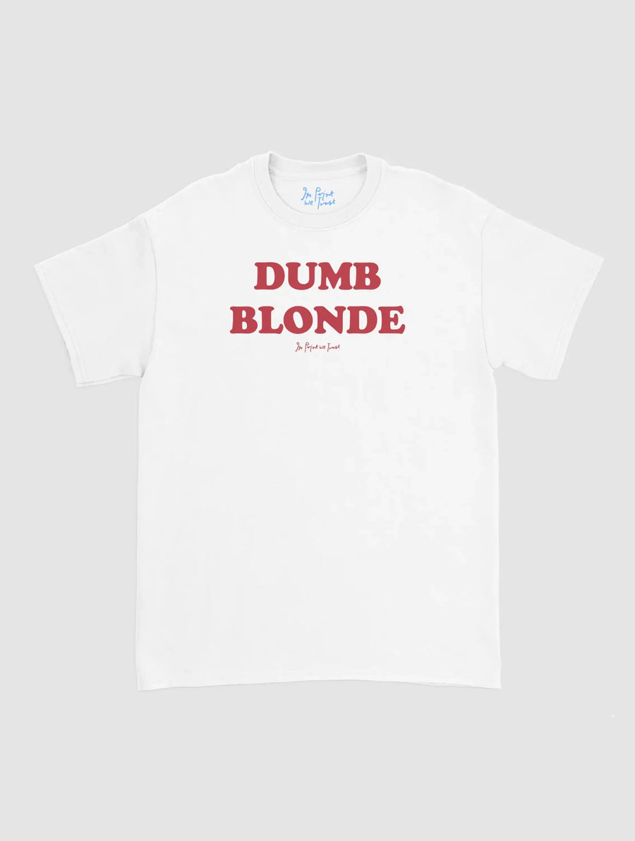 dumb blonde classic tee - In Print We Trust