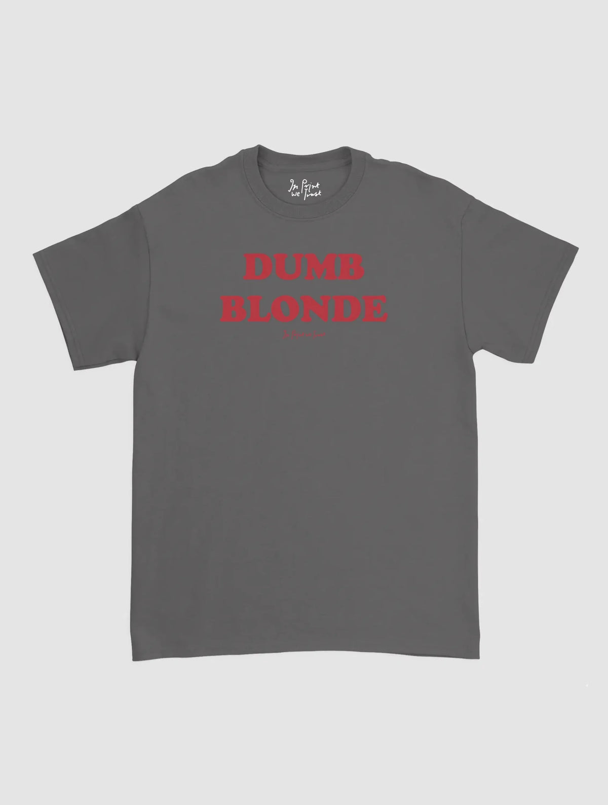 dumb blonde classic tee - In Print We Trust