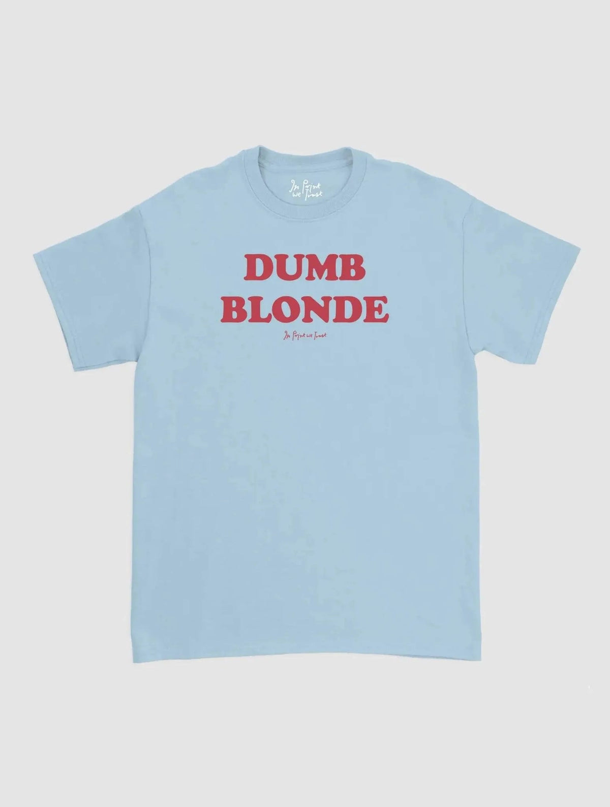 dumb blonde classic tee - In Print We Trust