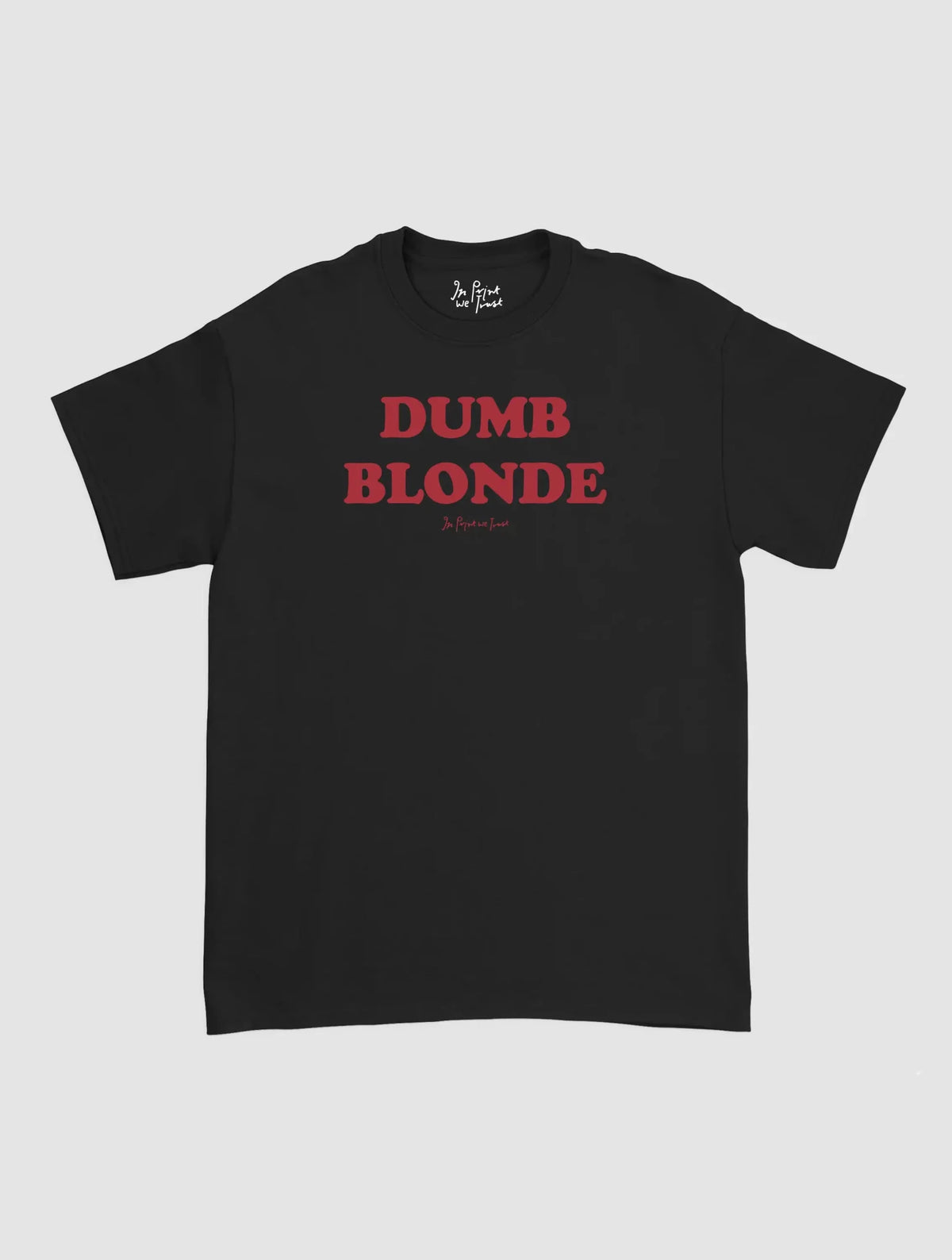 dumb blonde classic tee - In Print We Trust