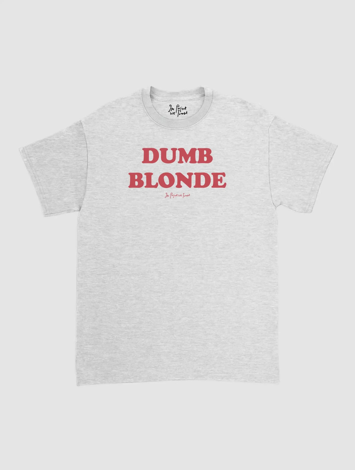 dumb blonde classic tee - In Print We Trust