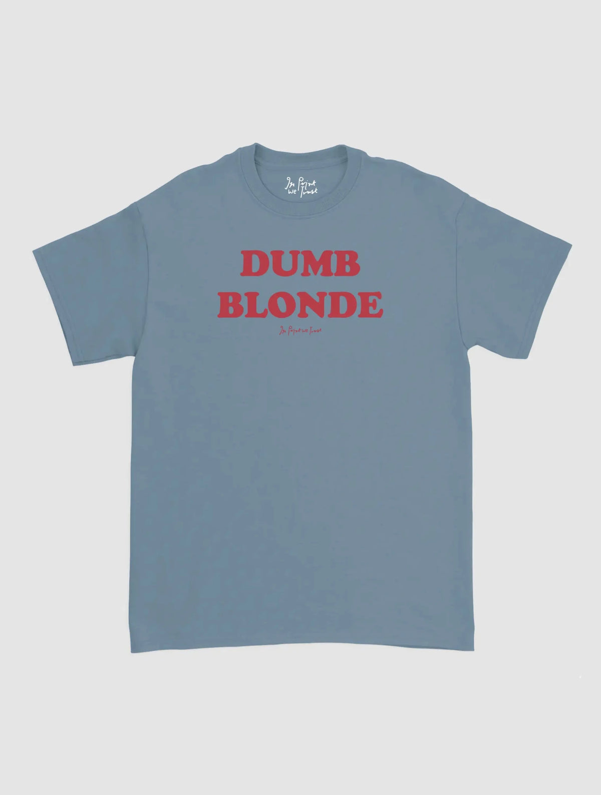 dumb blonde classic tee - In Print We Trust