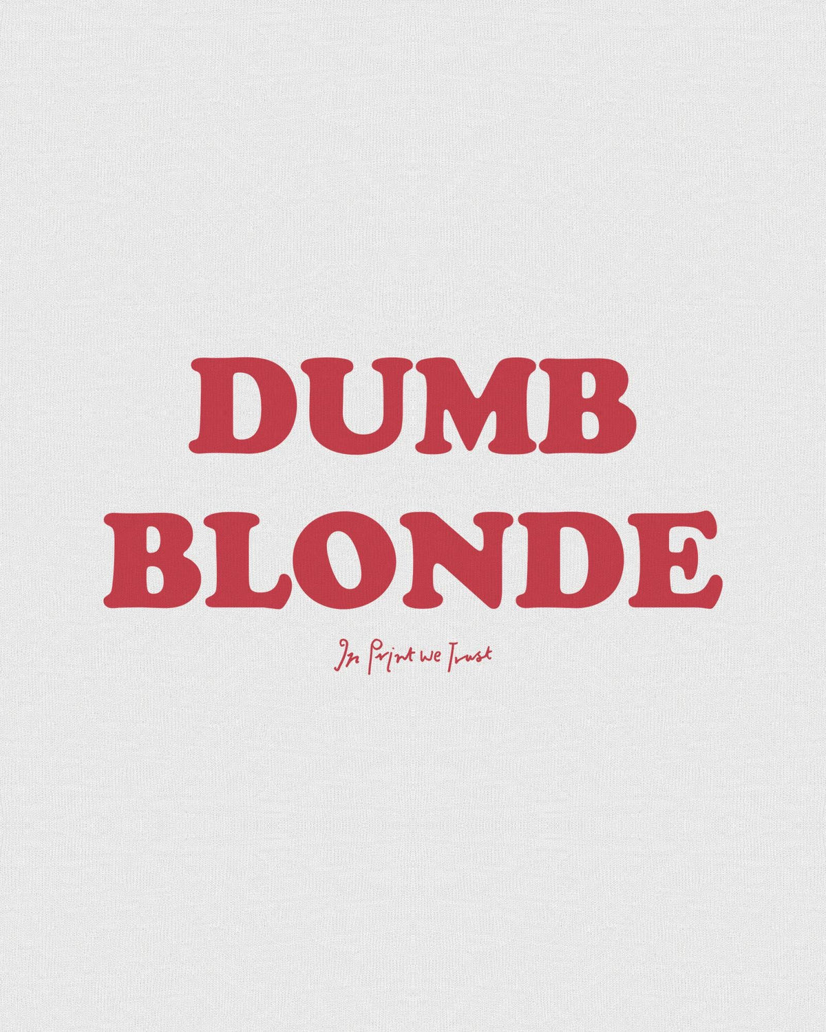 dumb blonde heavyweight tee - In Print We Trust
