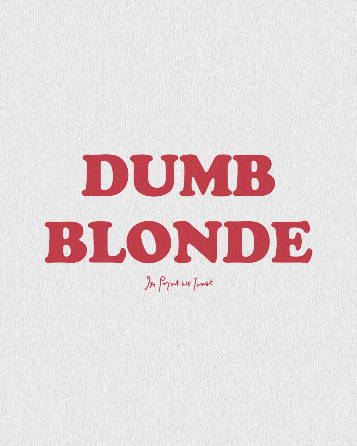 dumb blonde classic tee - In Print We Trust