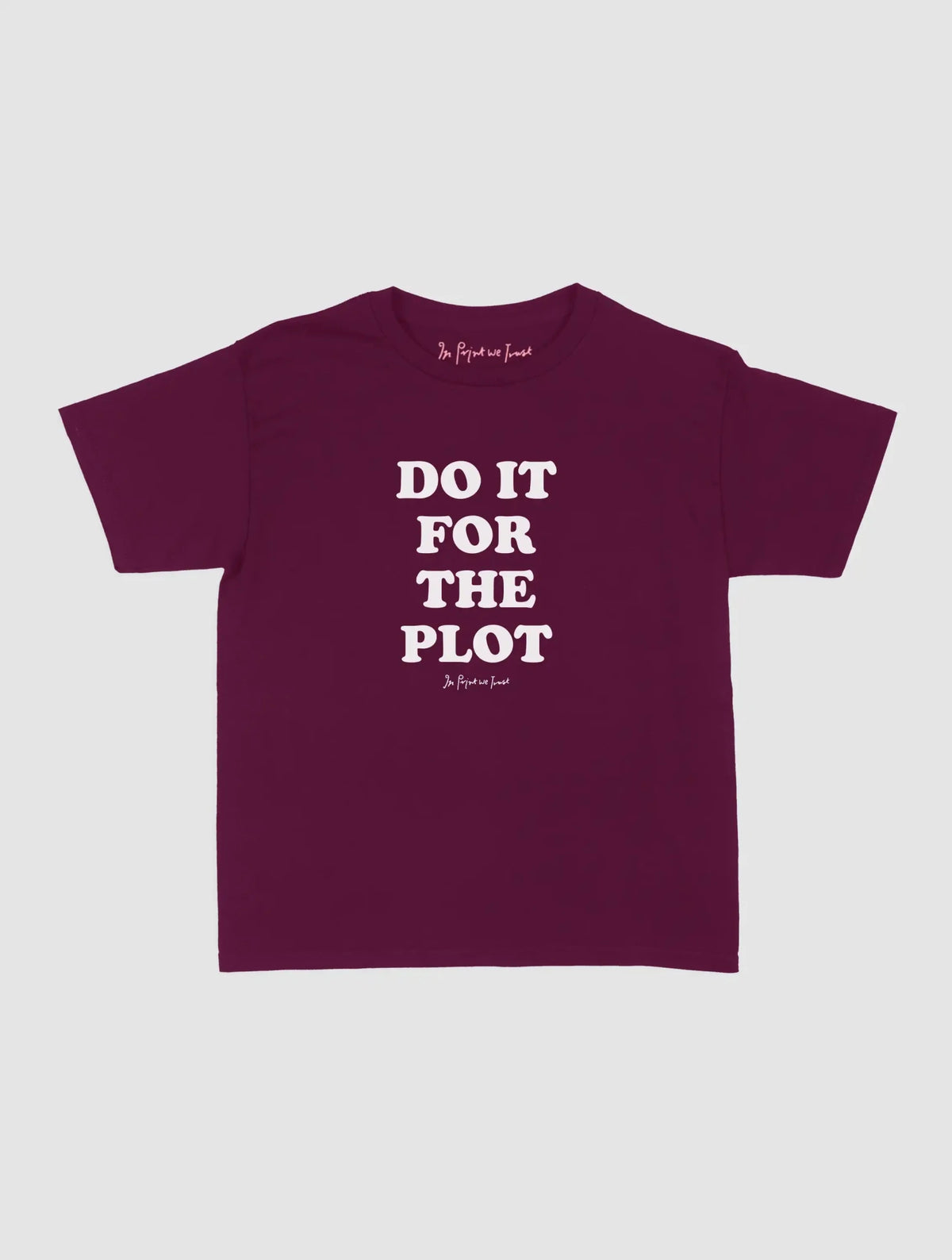for the plot baby tee - In Print We Trust