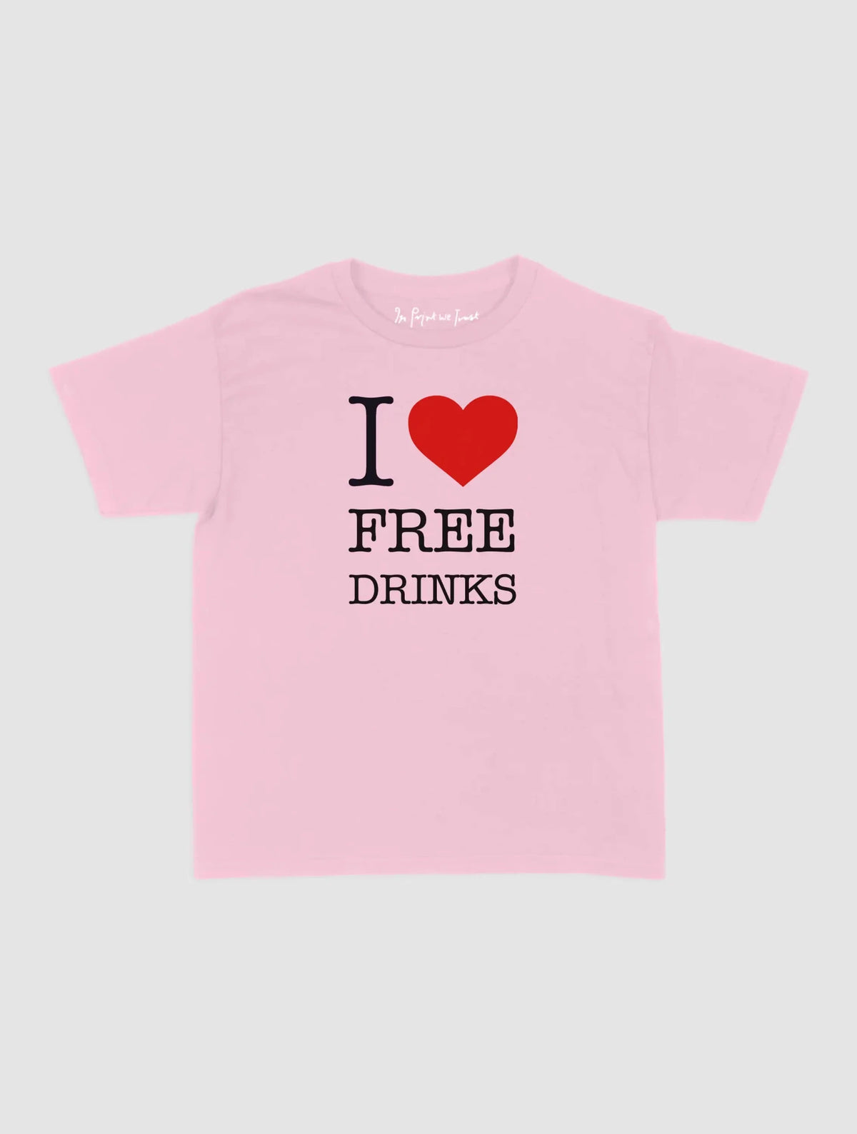 free drinks baby tee - In Print We Trust