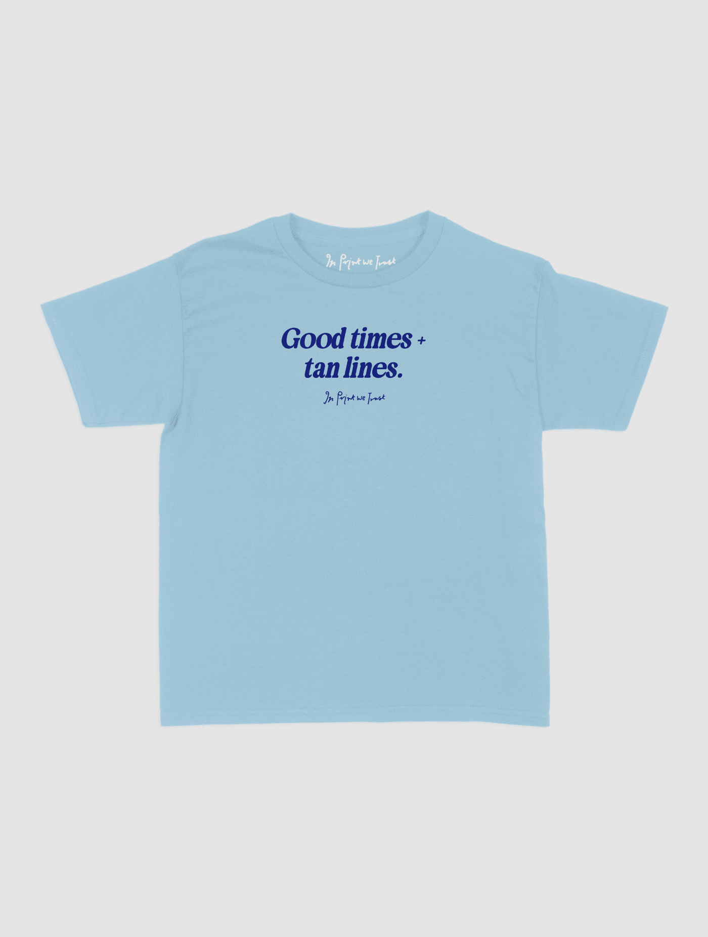 good times + tan lines baby tee - In Print We Trust