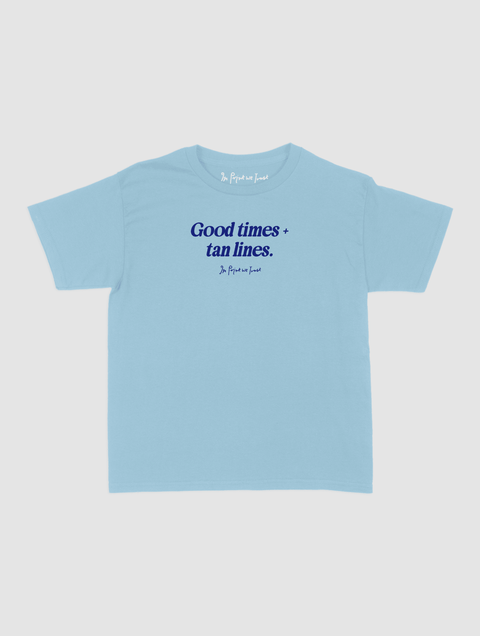 good times + tan lines baby tee - In Print We Trust