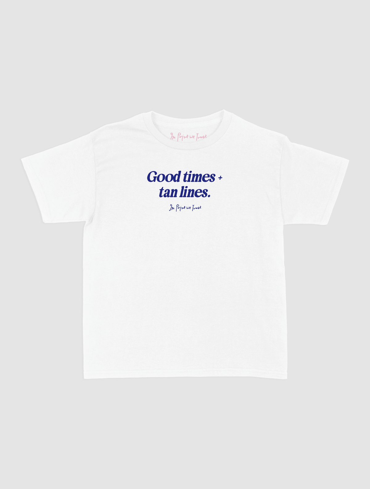 good times + tan lines baby tee - In Print We Trust