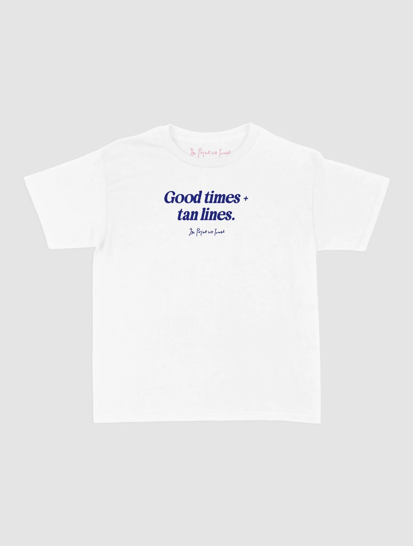 good times + tan lines baby tee - In Print We Trust
