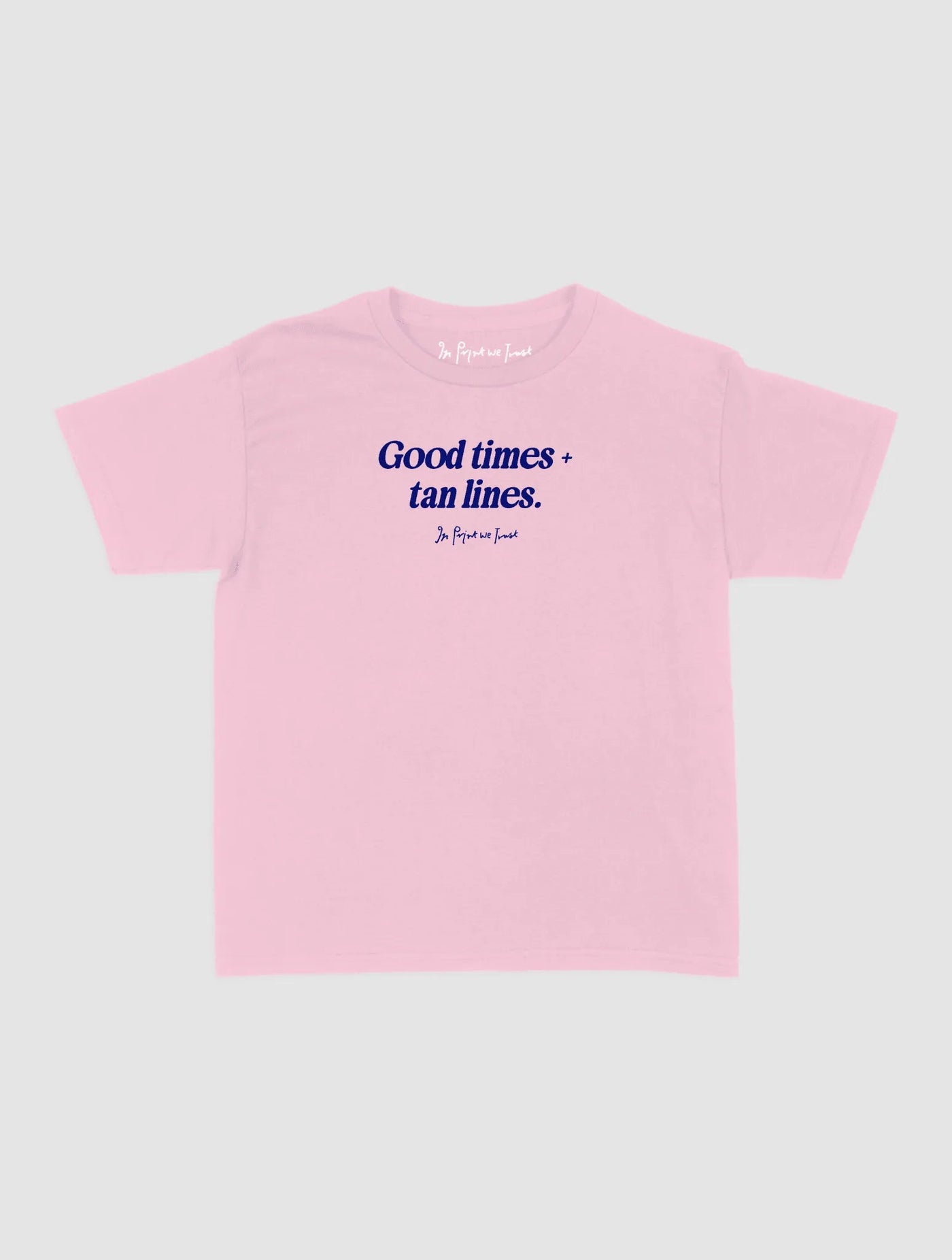 good times + tan lines baby tee - In Print We Trust