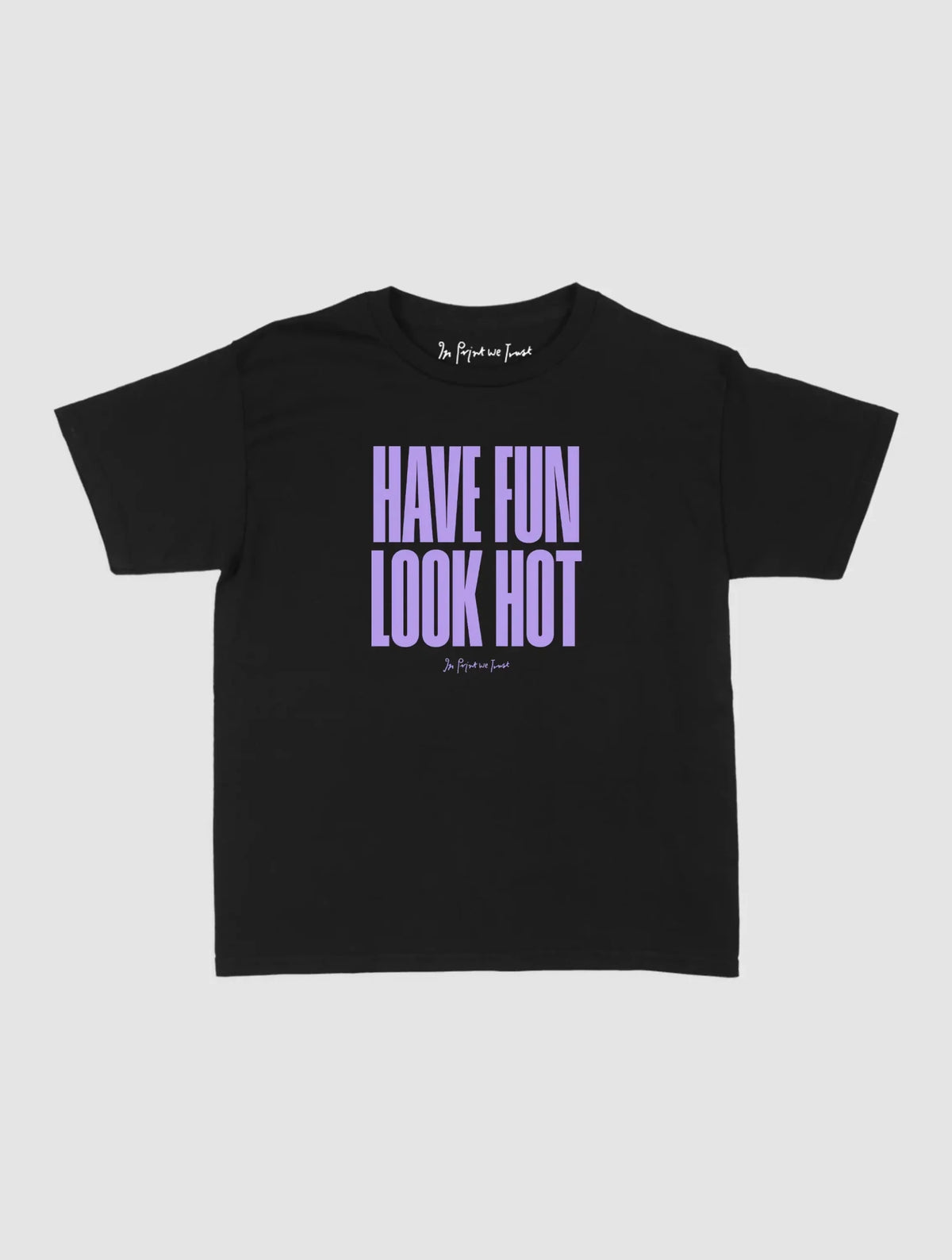 have fun look hot baby tee - In Print We Trust
