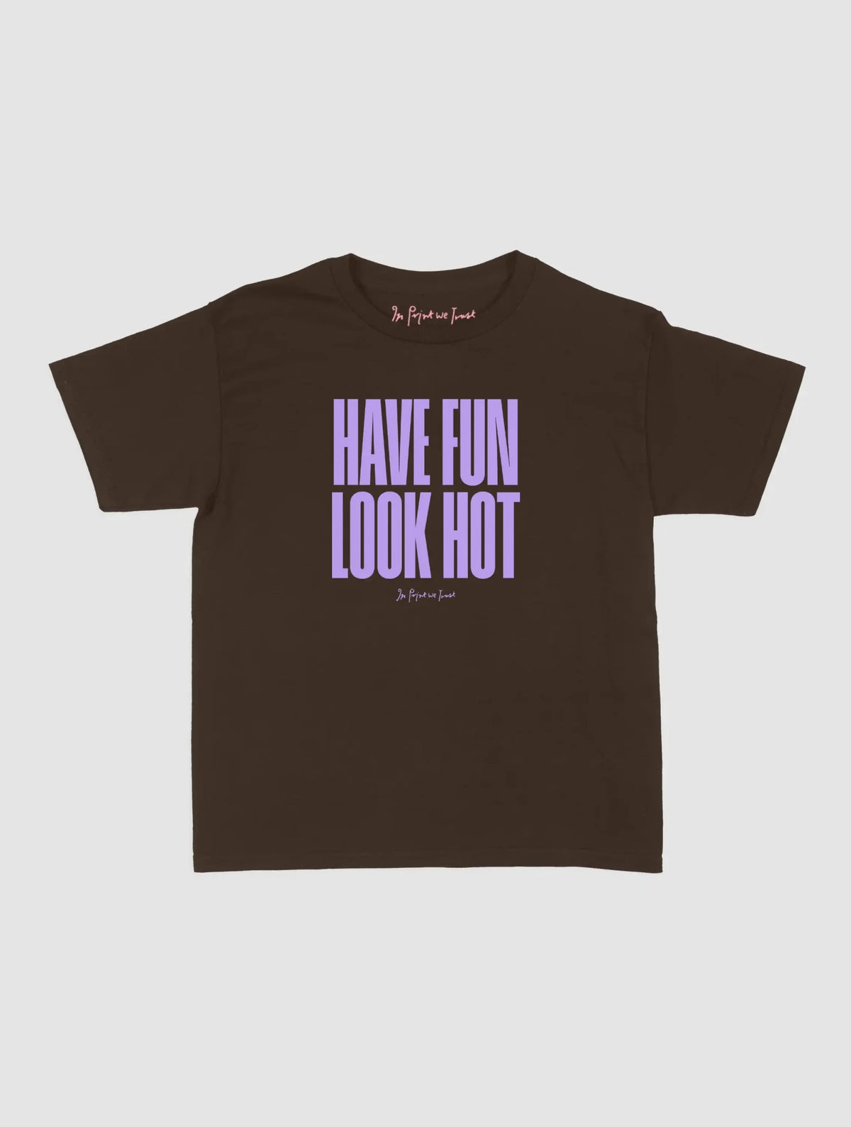 have fun look hot baby tee - In Print We Trust