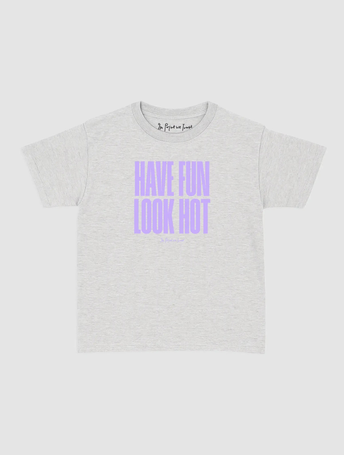 have fun look hot baby tee - In Print We Trust