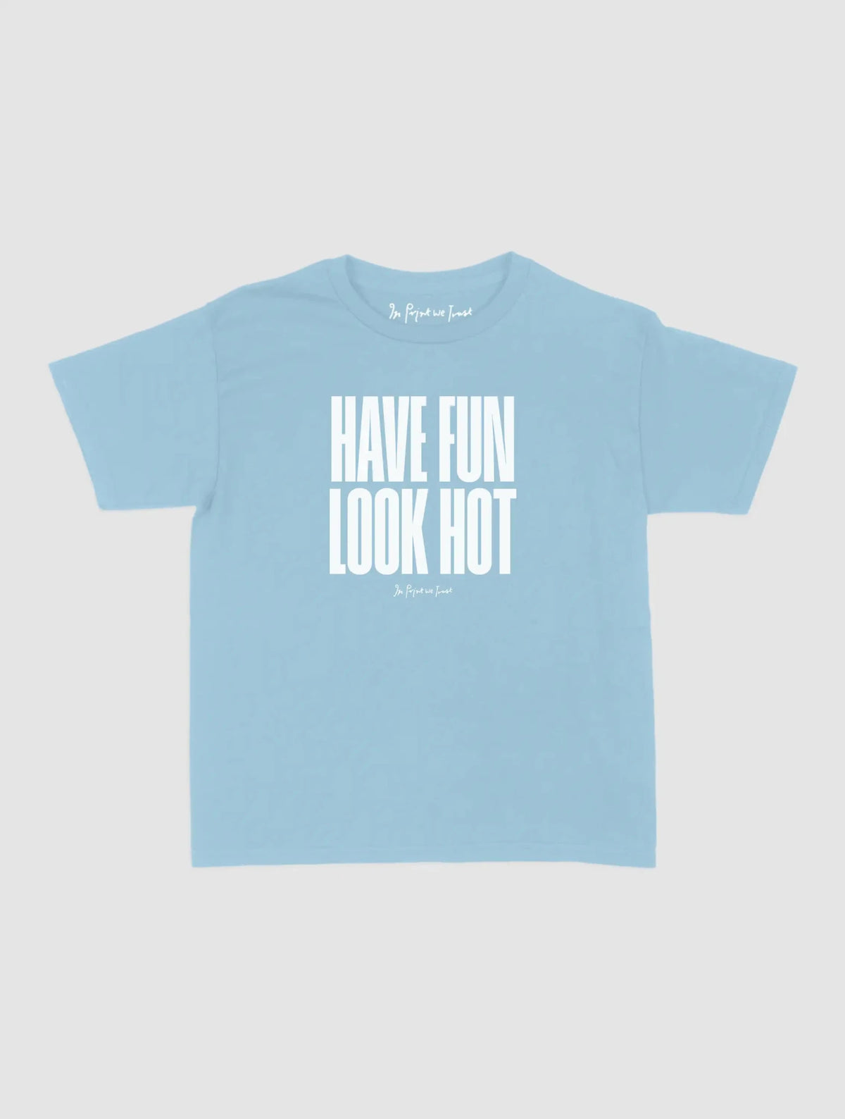 have fun look hot baby tee - In Print We Trust
