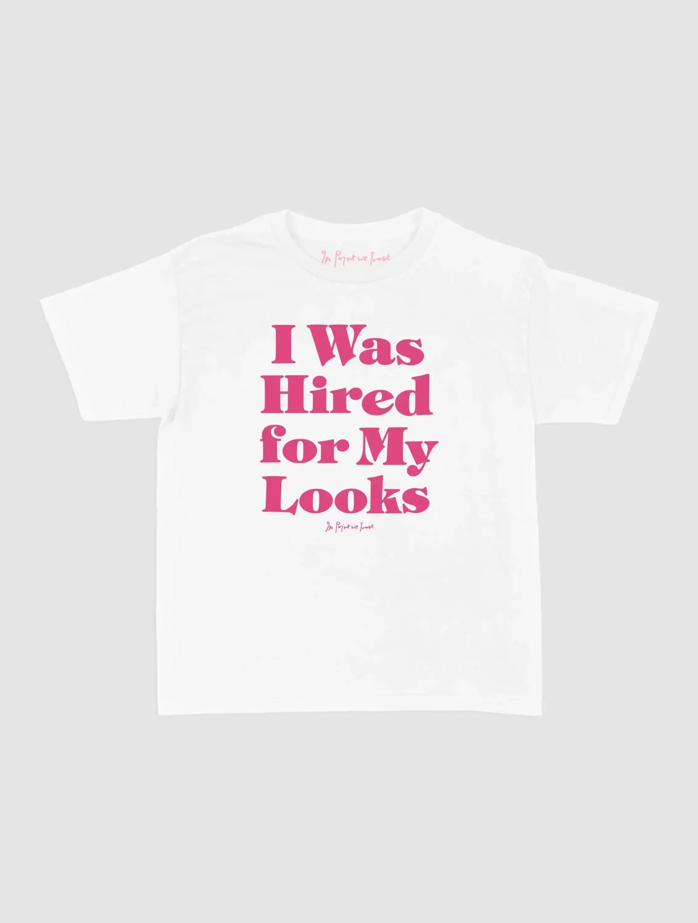 hired for my looks baby tee - In Print We Trust