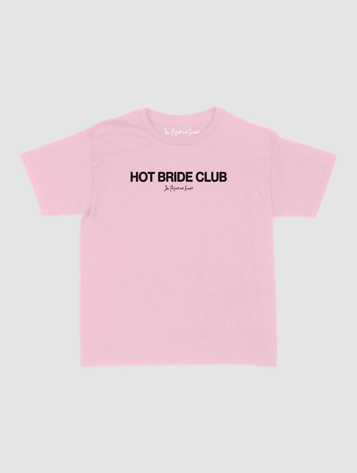 hot bride club baby tee - In Print We Trust