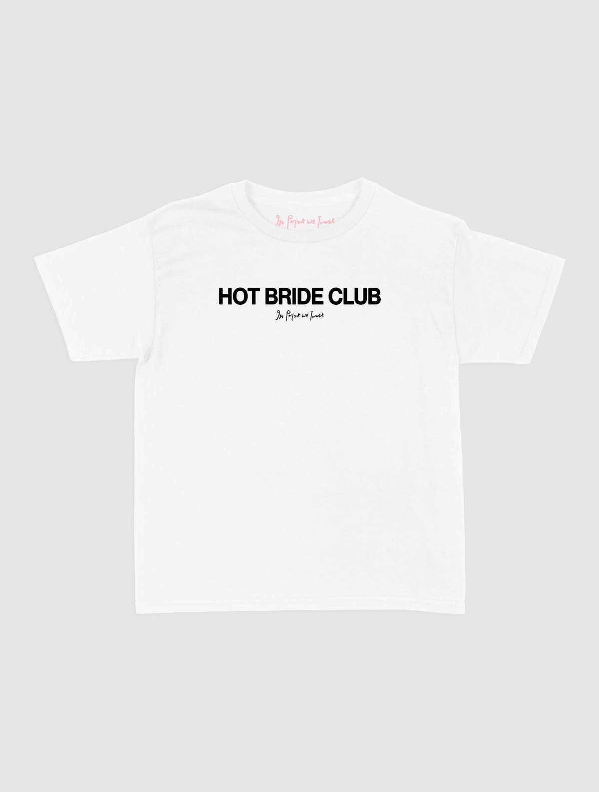 hot bride club baby tee - In Print We Trust