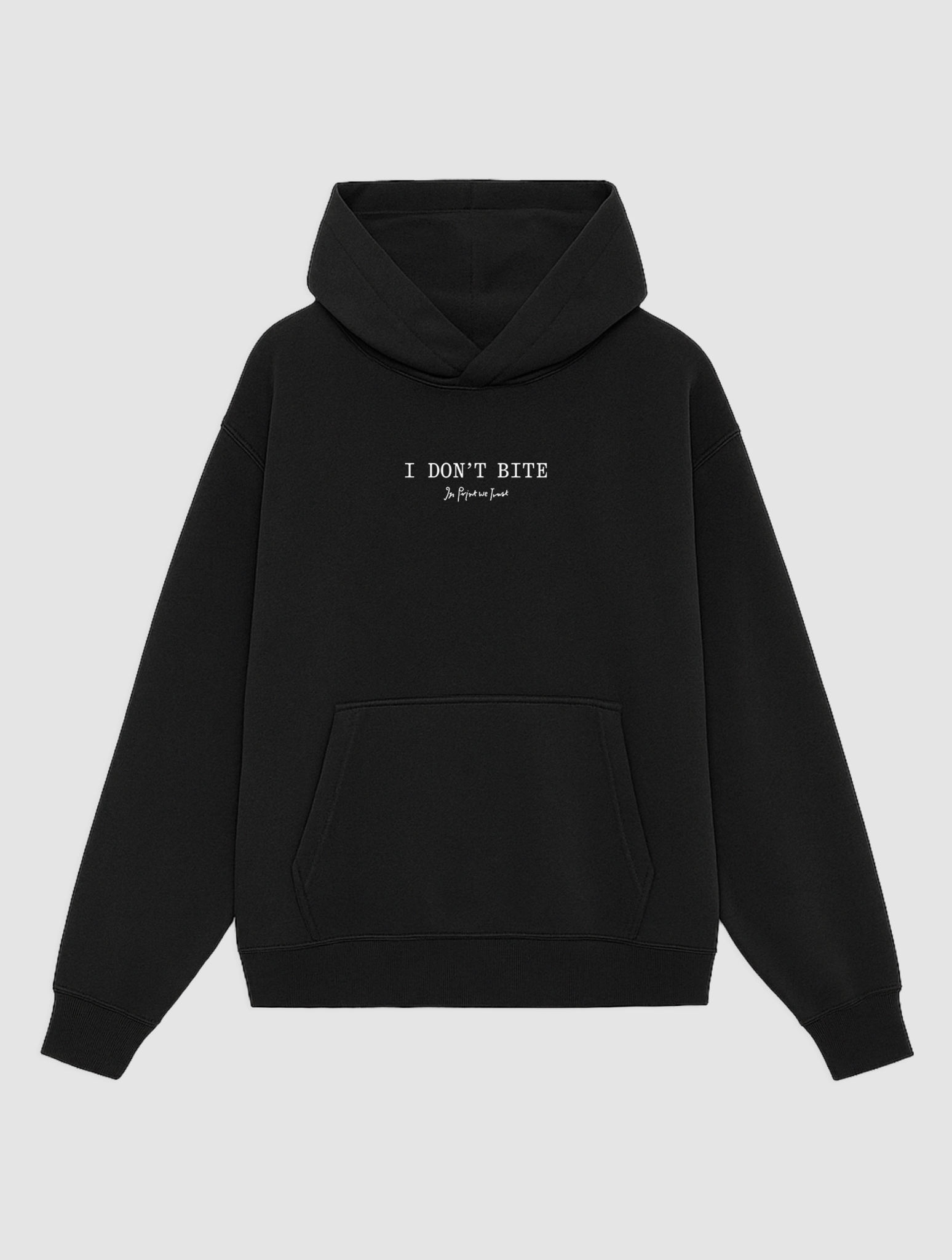 i don't bite black hoodie - In Print We Trust