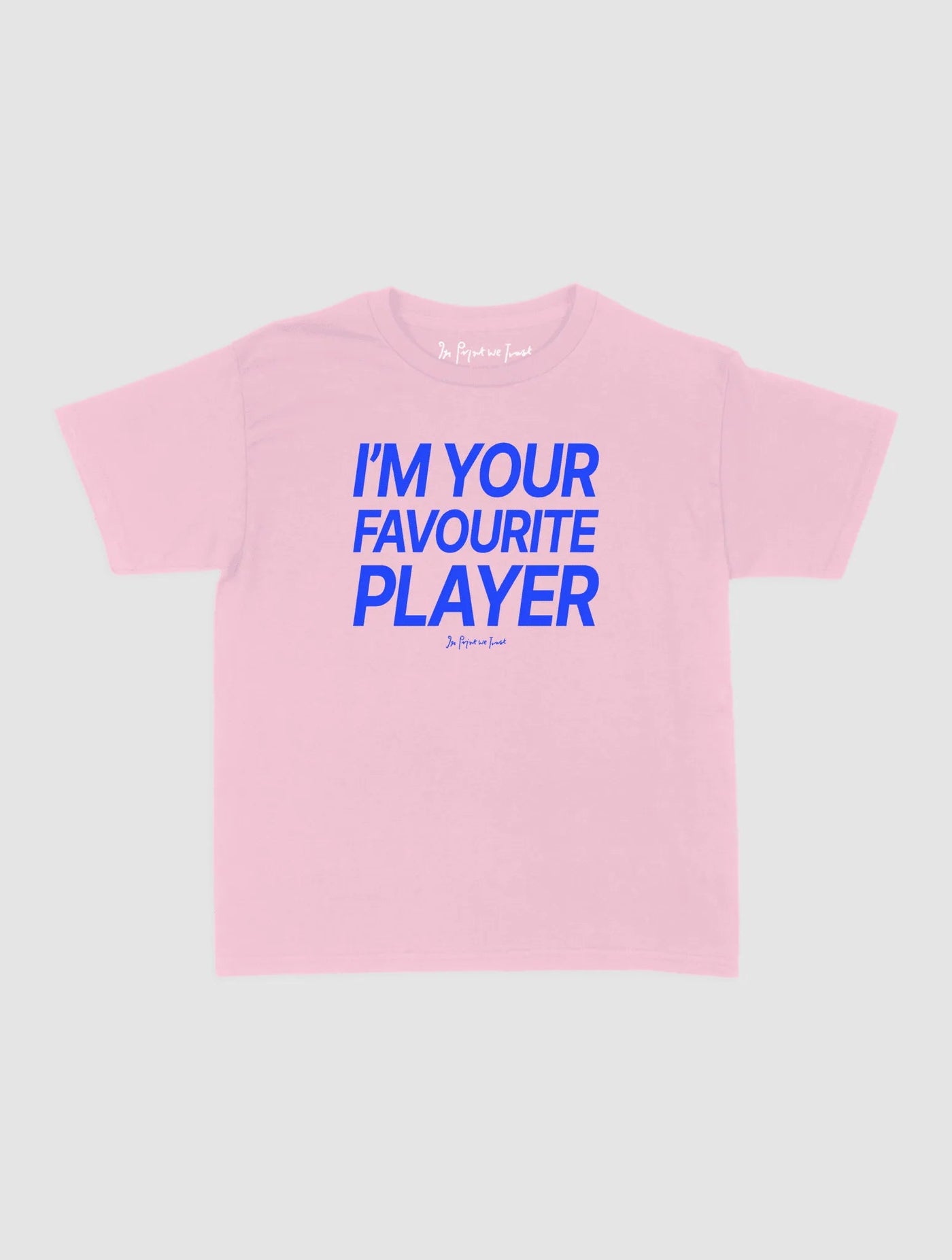i'm your favourite player baby tee - In Print We Trust