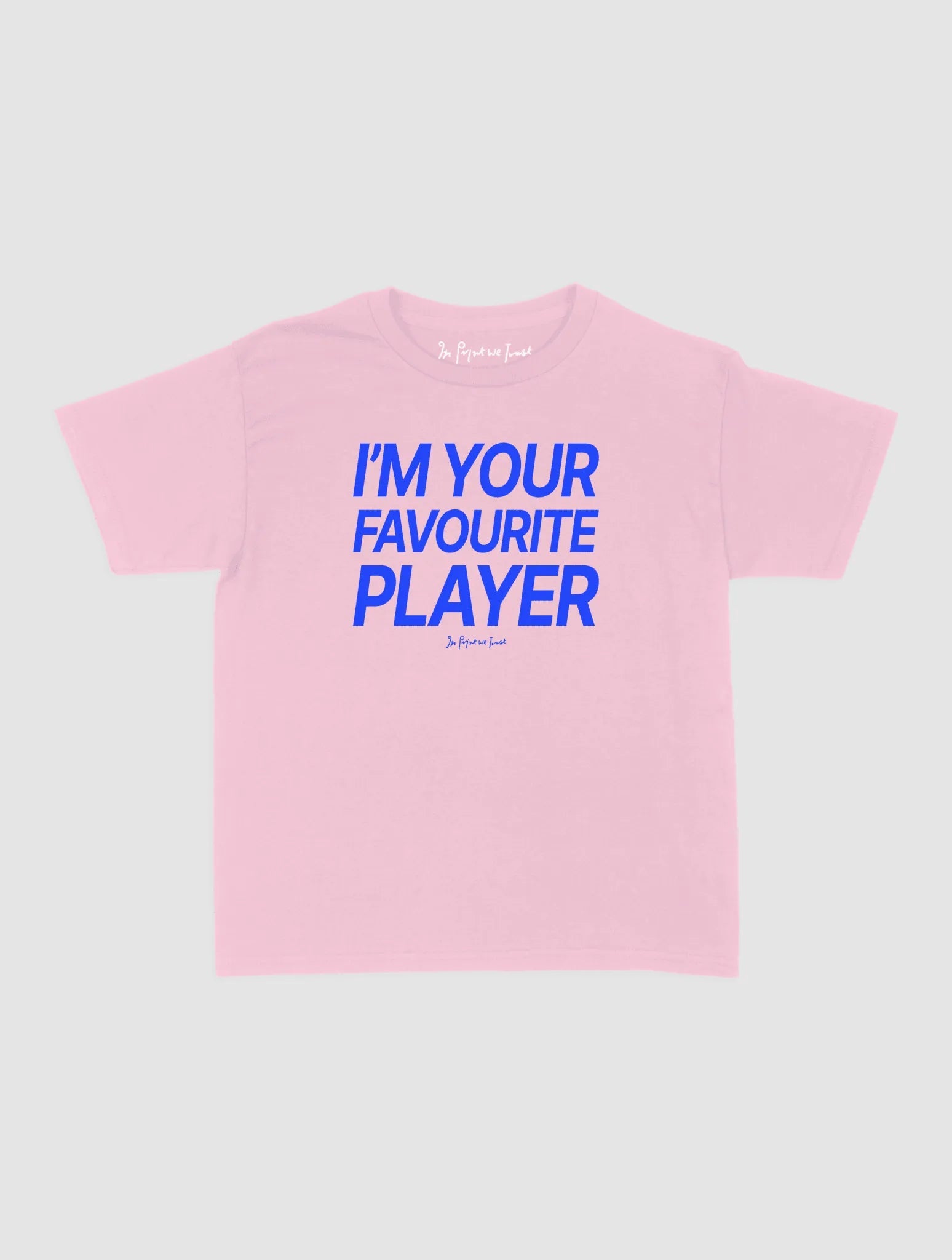 i'm your favourite player baby tee - In Print We Trust