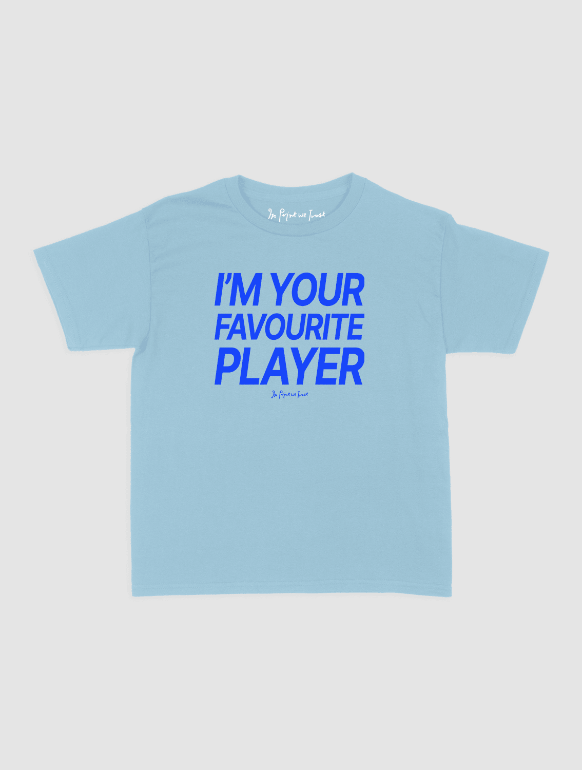 i'm your favourite player baby tee - In Print We Trust