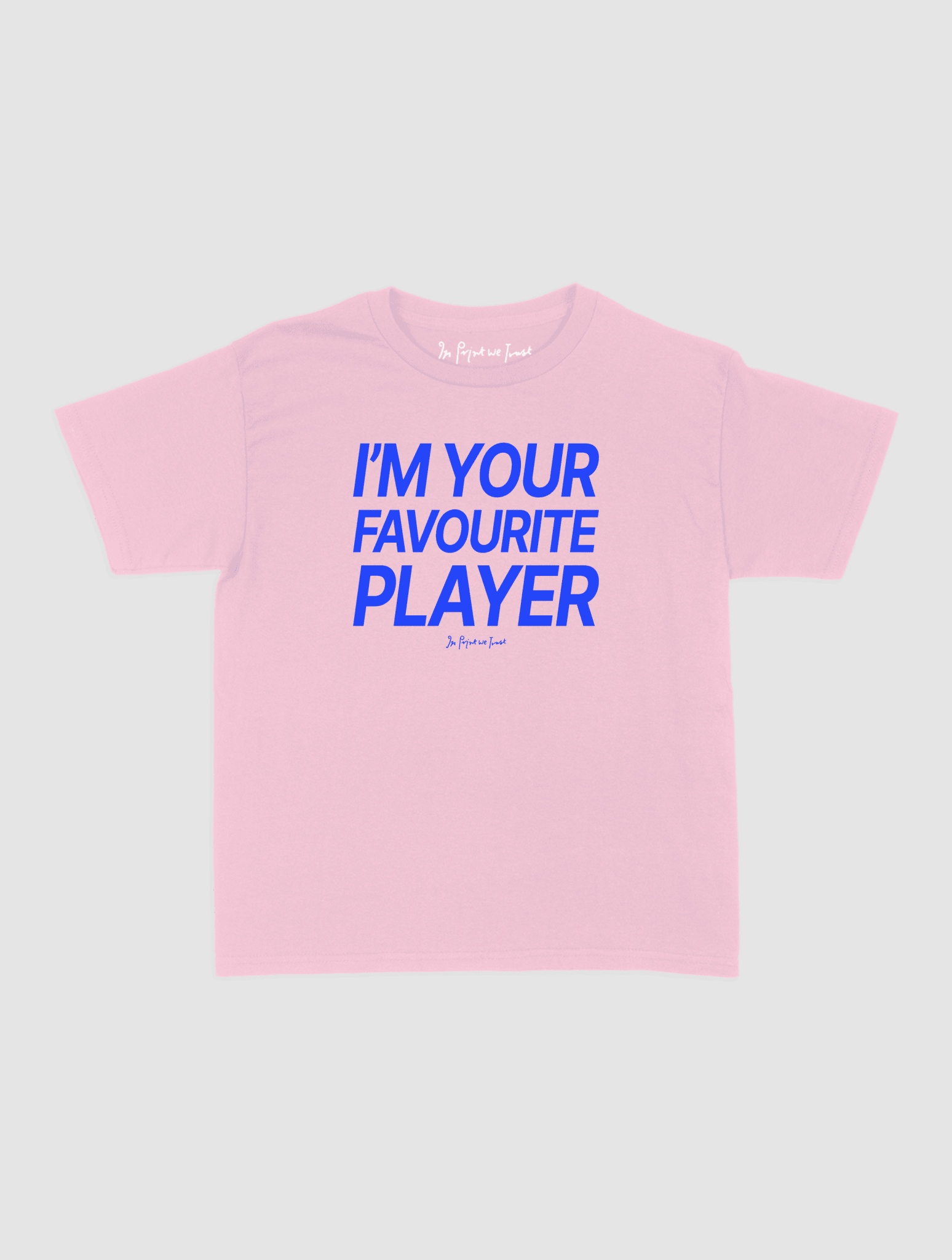 i'm your favourite player baby tee - In Print We Trust