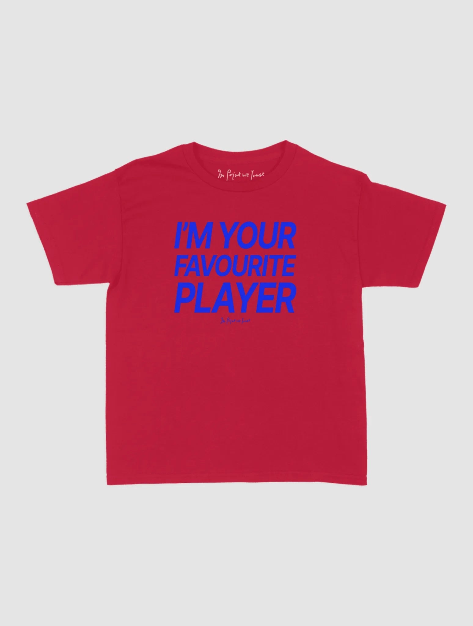 i'm your favourite player baby tee - In Print We Trust