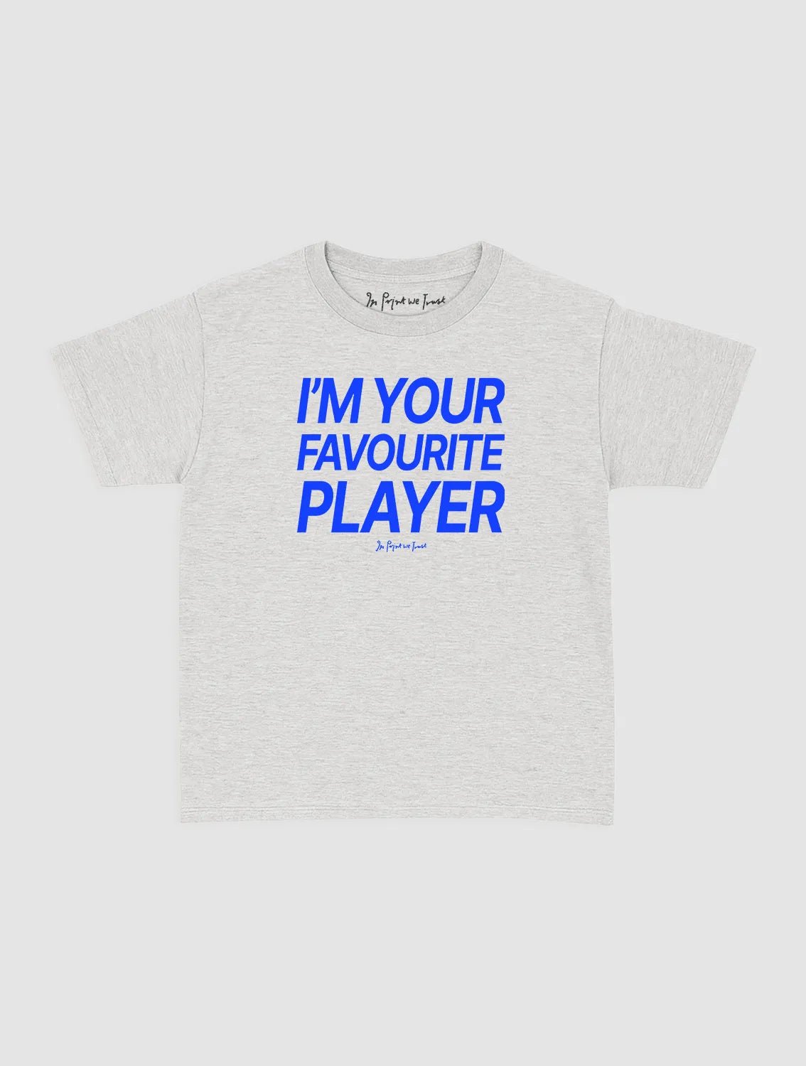 i'm your favourite player baby tee - In Print We Trust