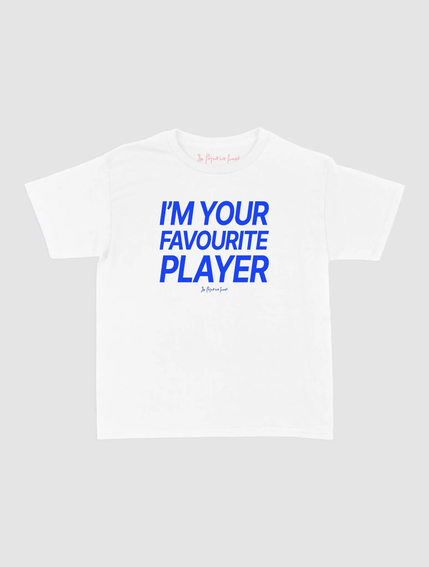 i'm your favourite player baby tee - In Print We Trust