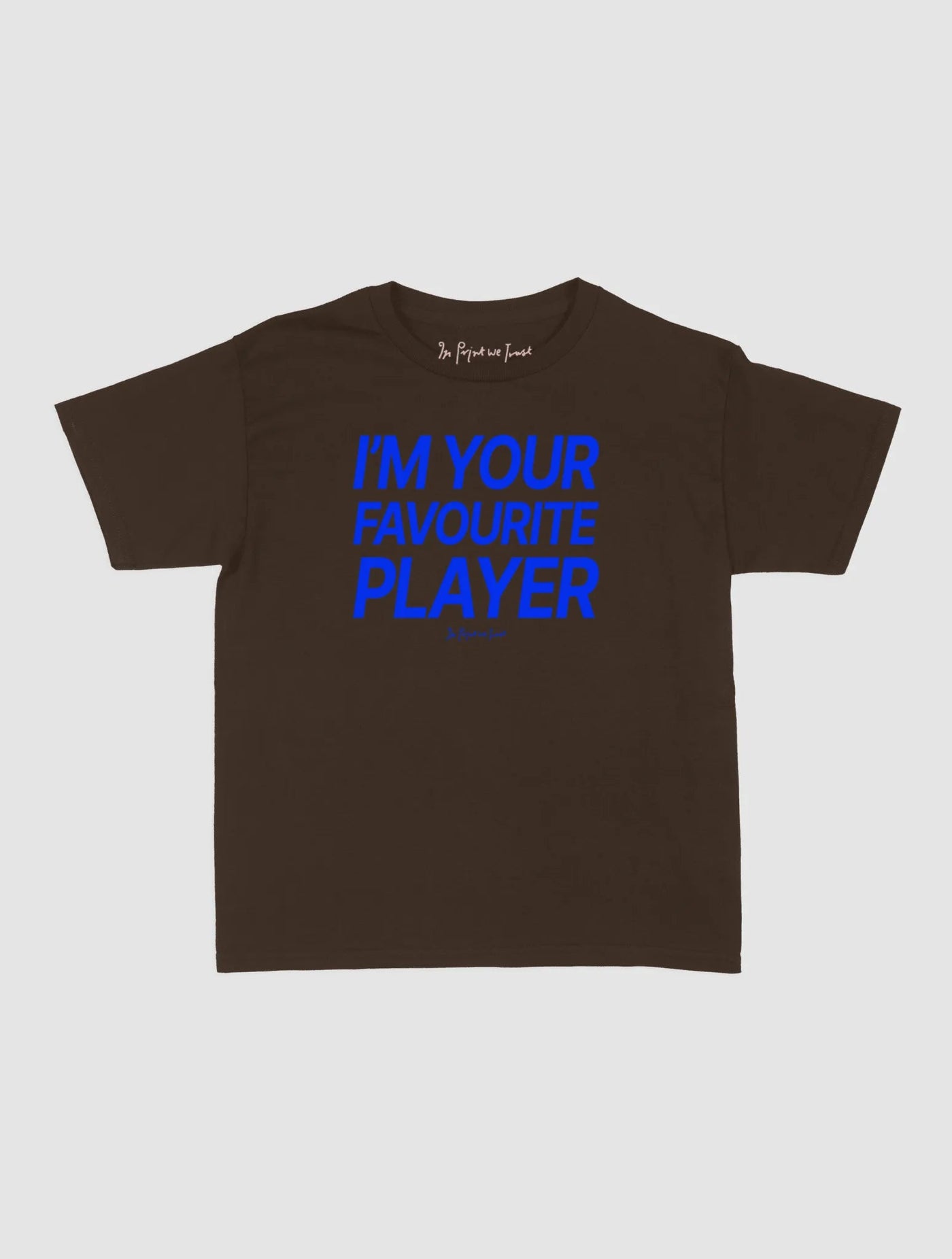 i'm your favourite player baby tee - In Print We Trust