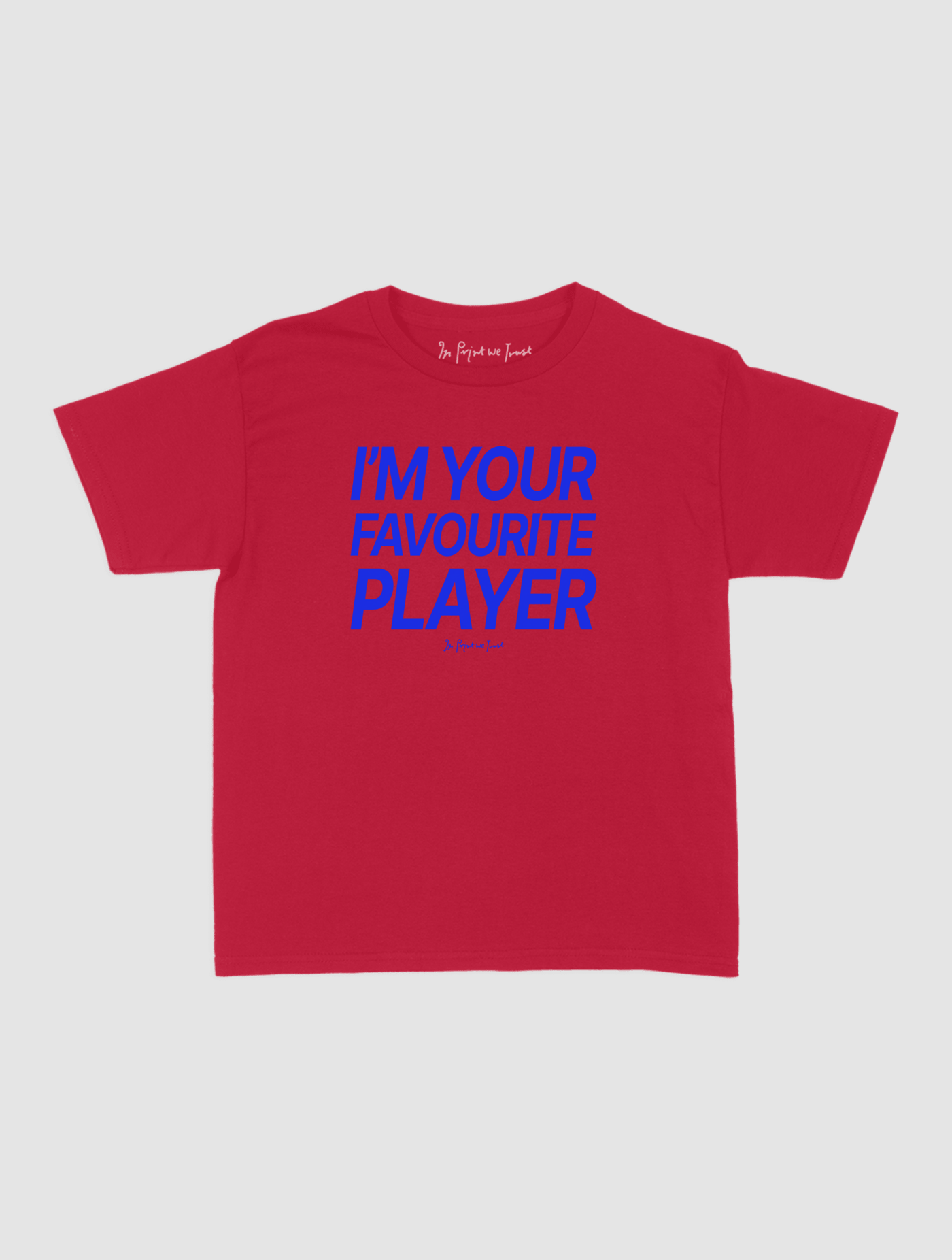 i'm your favourite player baby tee - In Print We Trust
