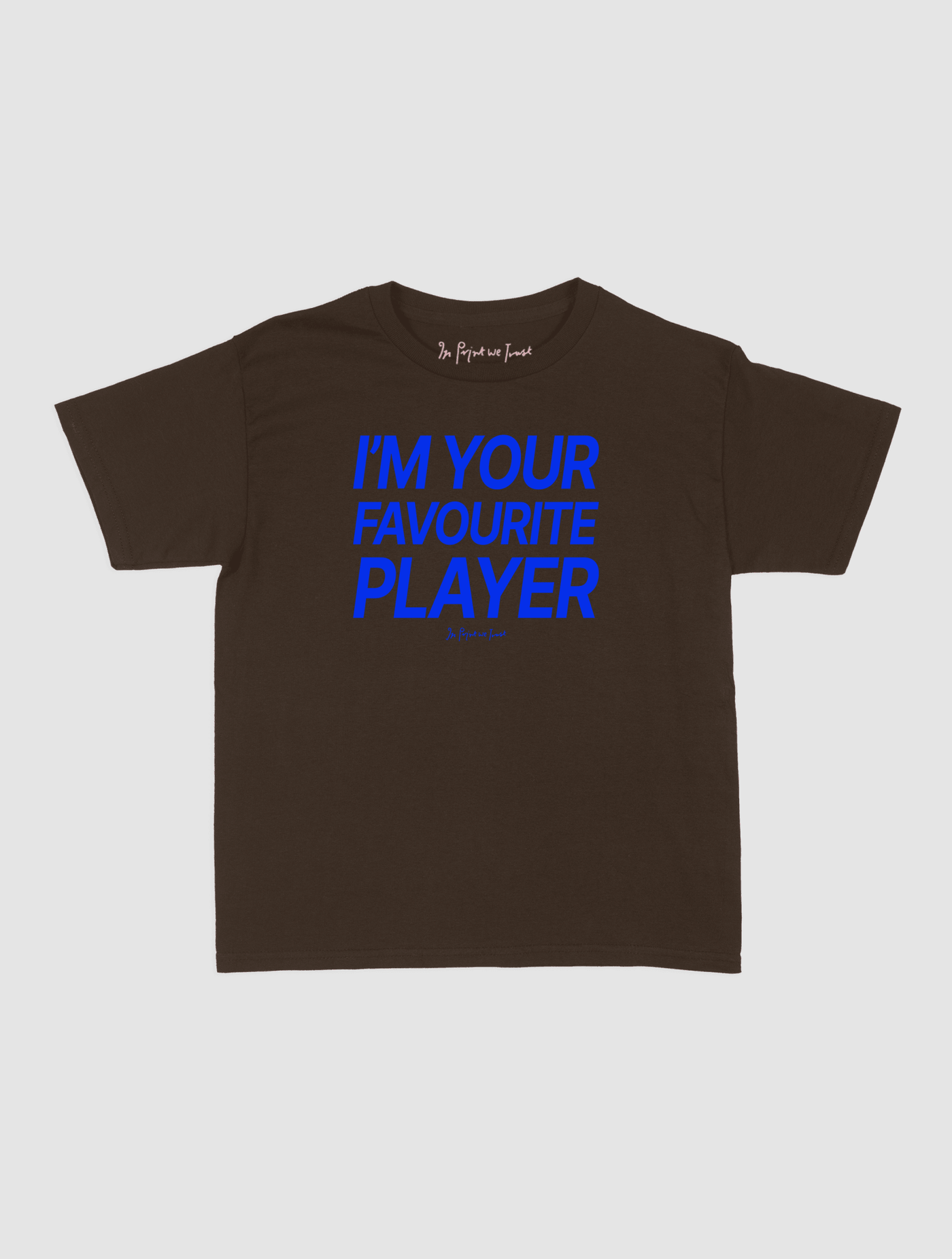 i'm your favourite player baby tee - In Print We Trust