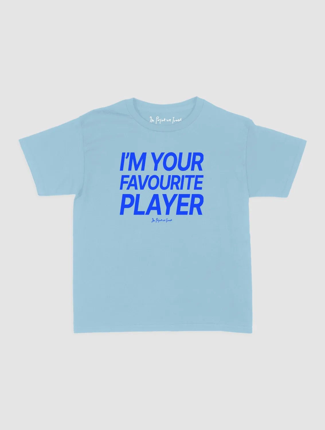 i'm your favourite player baby tee - In Print We Trust